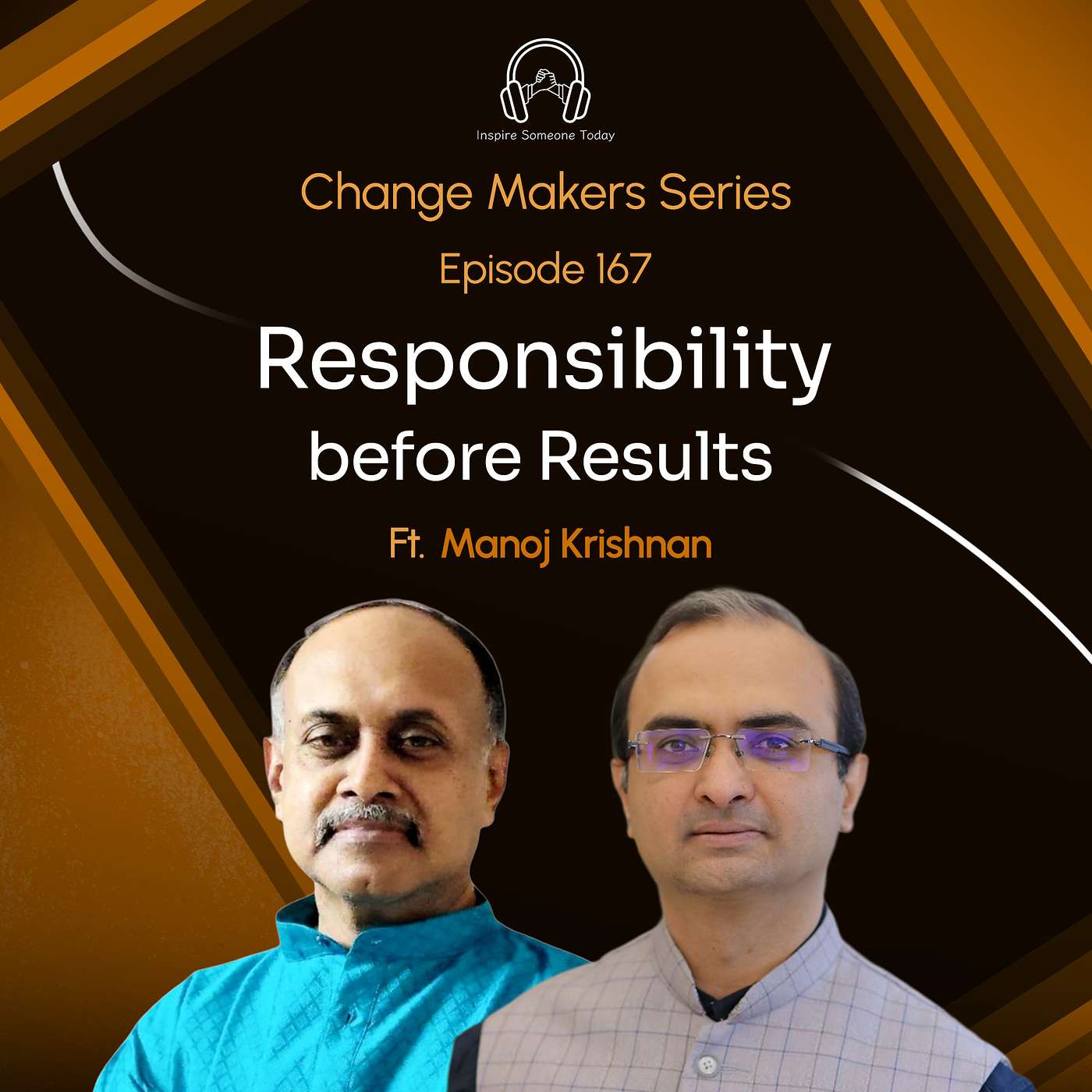 E167 | Responsibility before Results | Change Makers - Manoj Krishnan