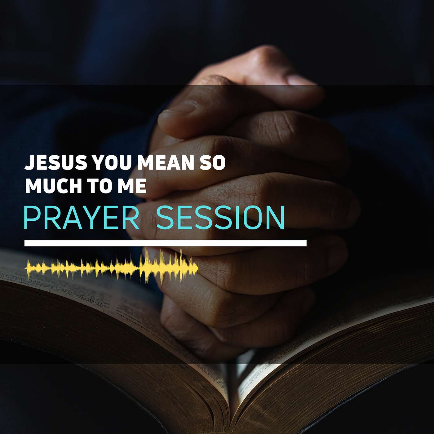 Prayer Session: Jesus You Mean So Much To Me