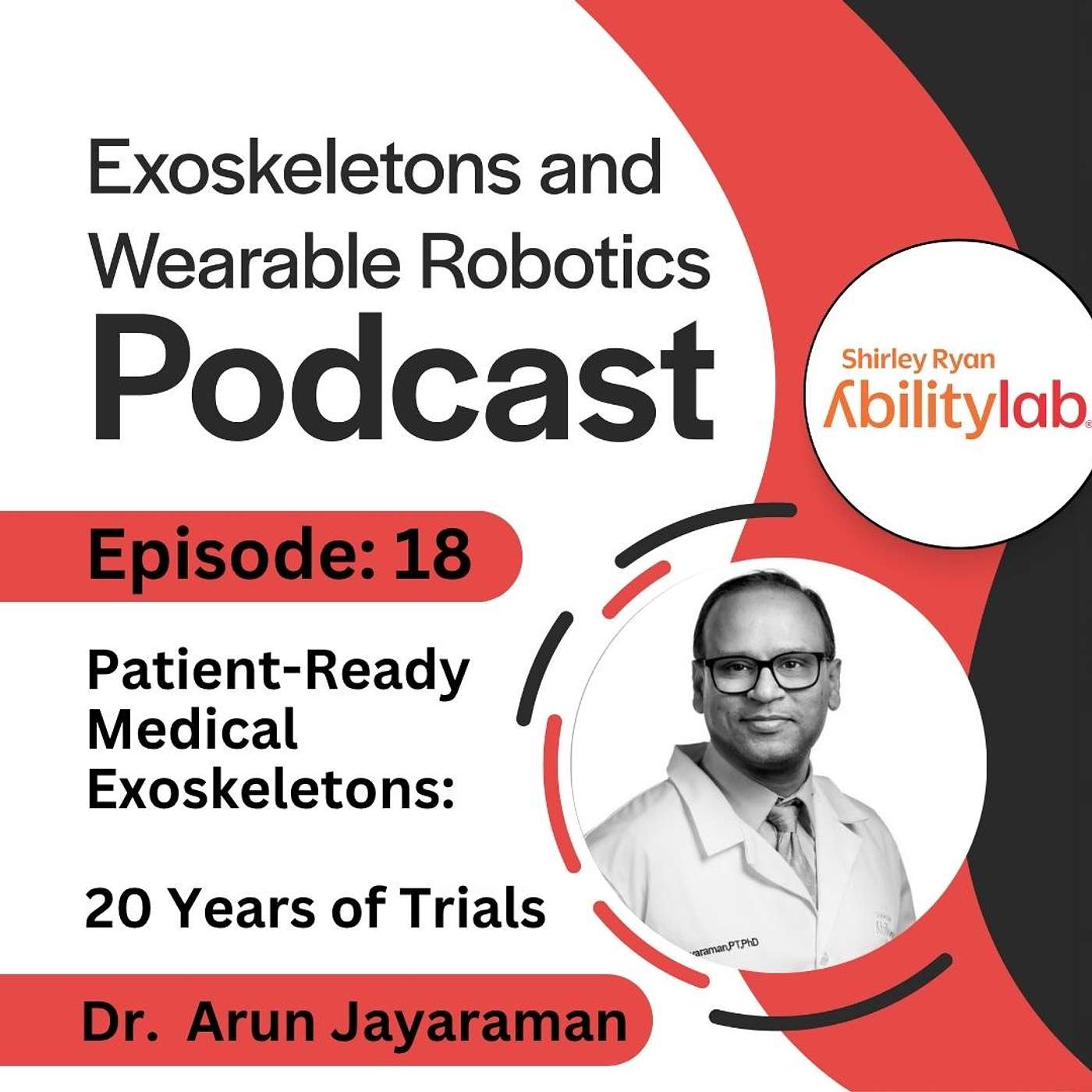 Episode 18: Nearly Two Decades of Medical Exoskeleton Trials with Dr. Arun Jayaraman