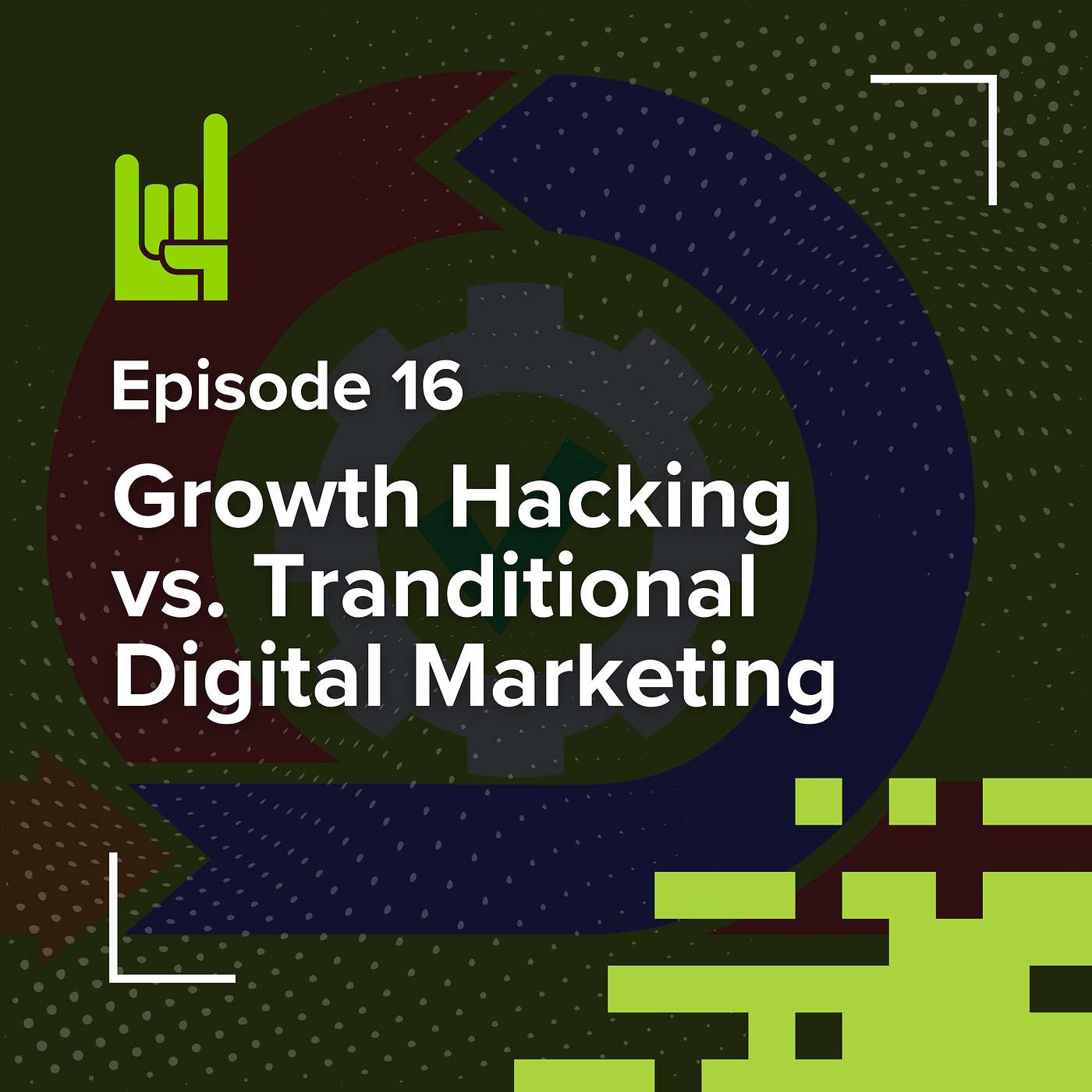 S01E16 • Growth Hacking vs. Tranditional Digital Marketing