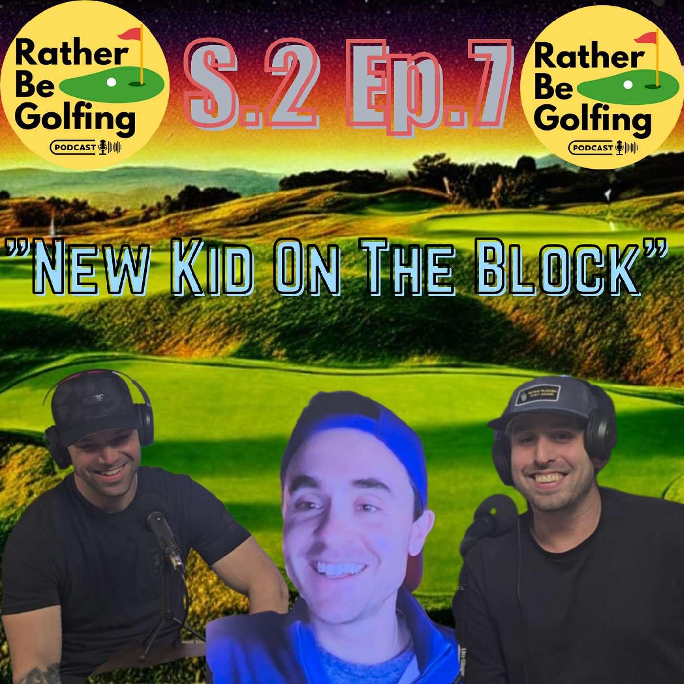 Rather Be Golfing Podcast - S.2 Ep.7: "New Kid On The Block"