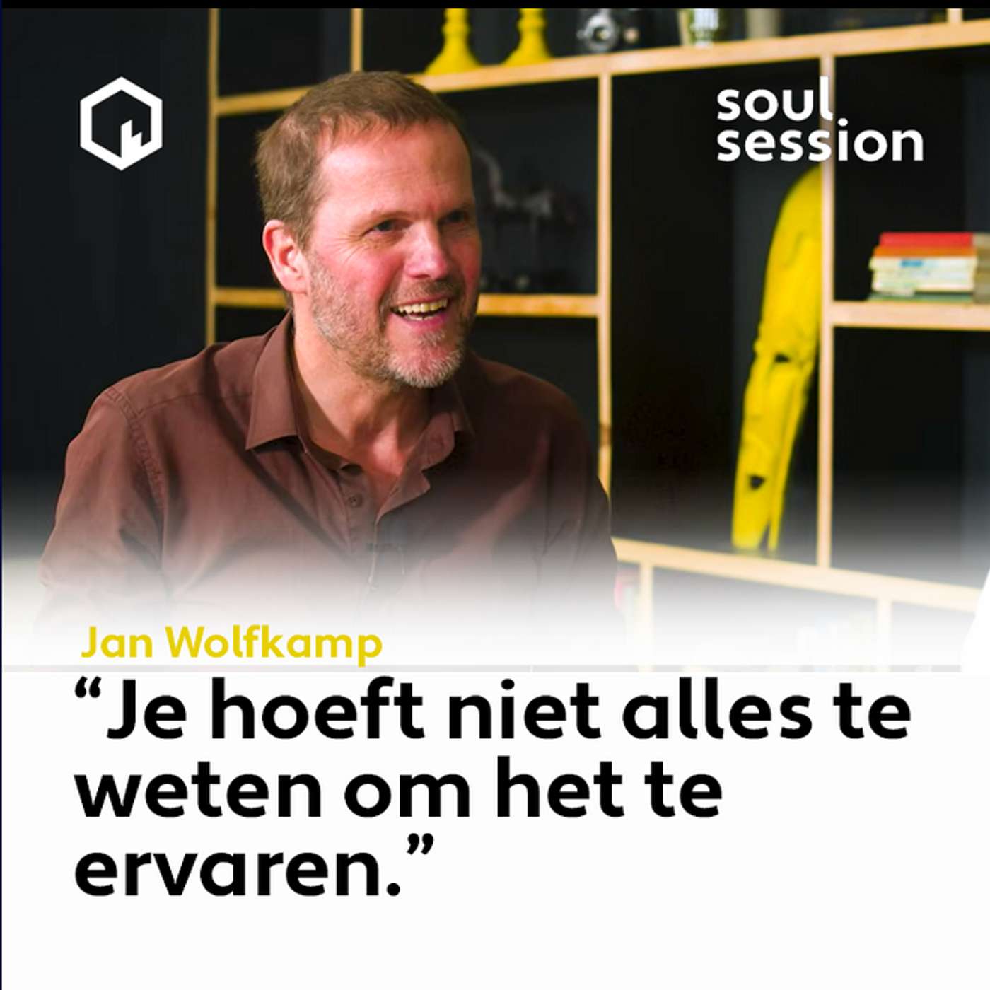 Soul Session met Jan Wolfkamp, “Je hoeft niet alles te weten om het te ervaren.”