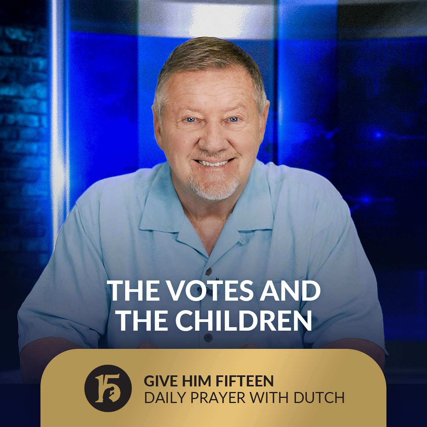 The Votes and The Children | Give Him 15: Daily Prayer with Dutch | July 29, 2025