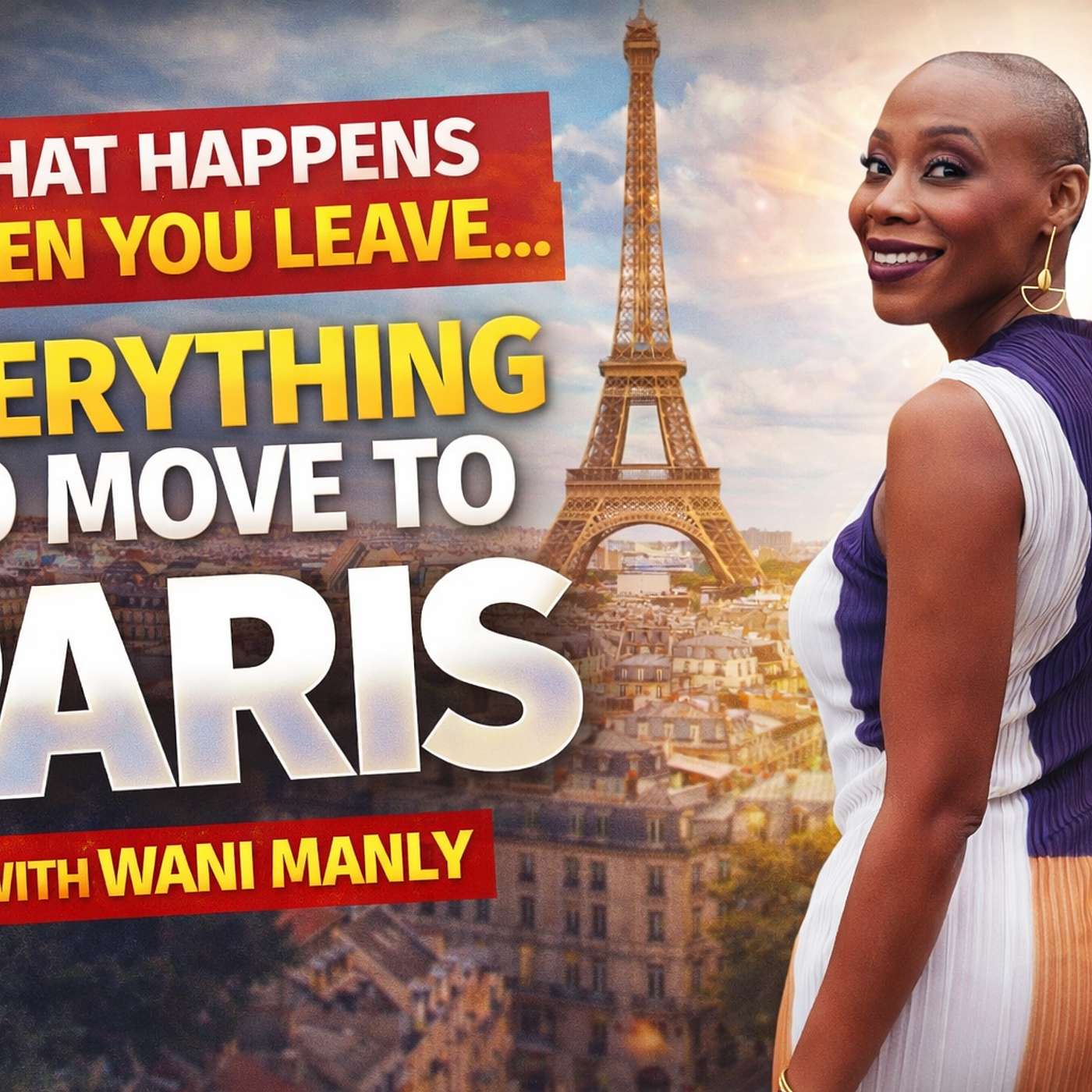 She Sold Everything and Moved to Paris Alone: Reinventing Life Abroad (feat. Wani Manly)