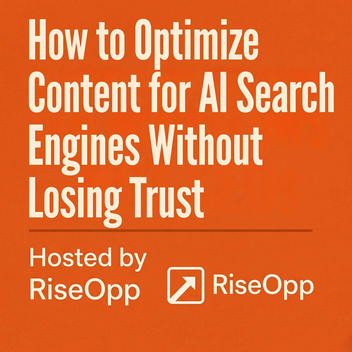 How to Optimize Content for AI Search Engines Without Losing Trust | RiseOpp episode artwork