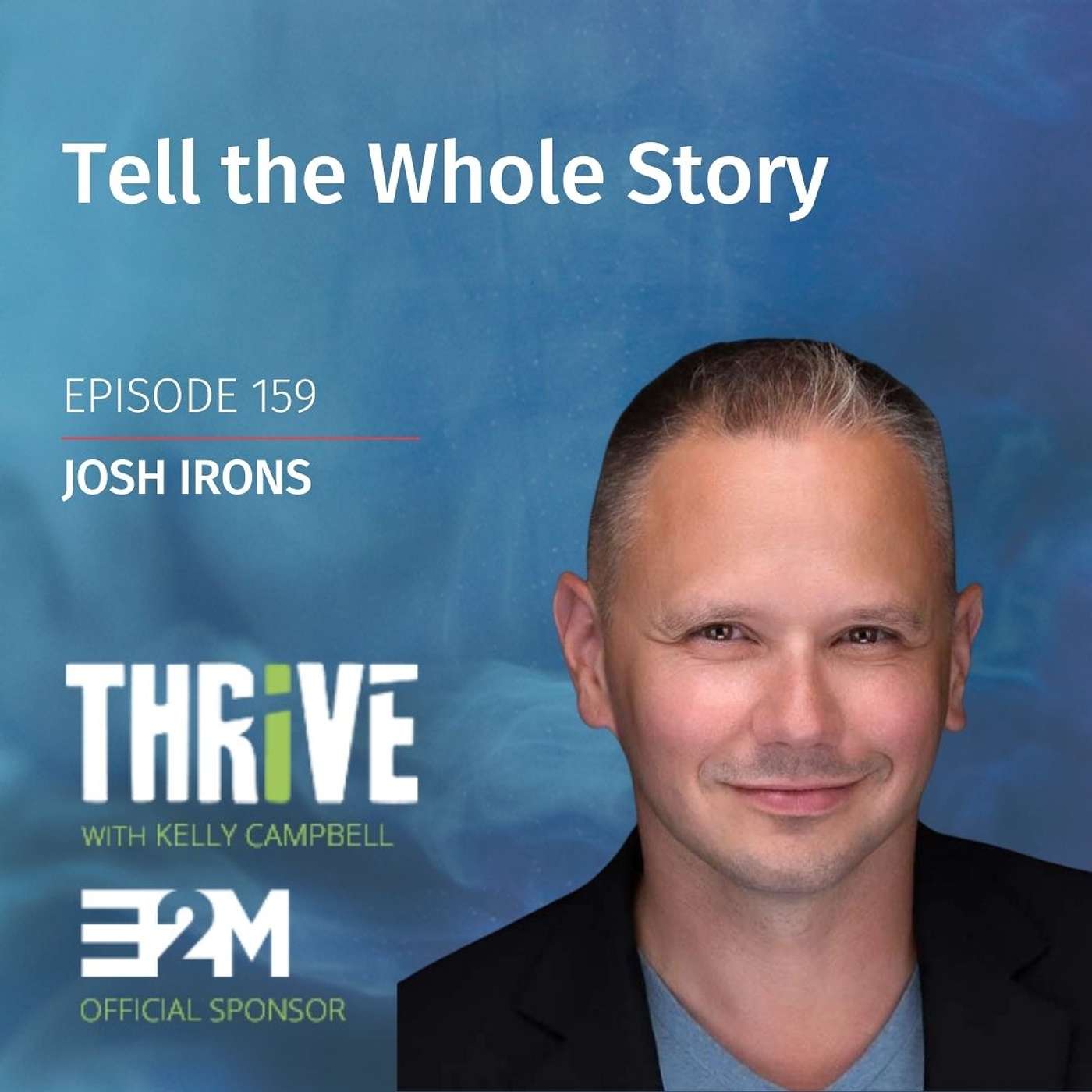 Ep 159: Tell the Whole Story, with Josh Irons