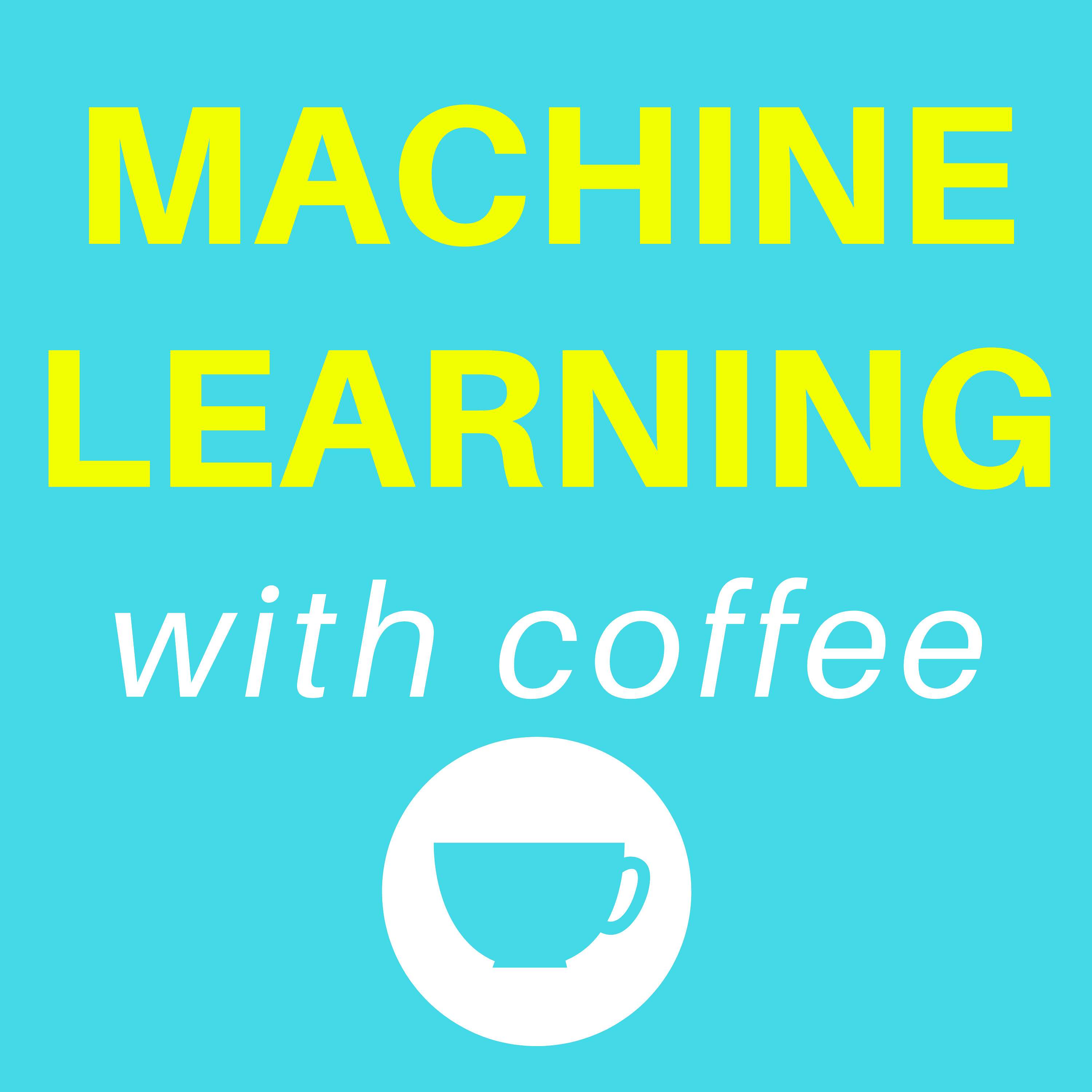 Machine Learning with Coffee Machine Learning with Coffee