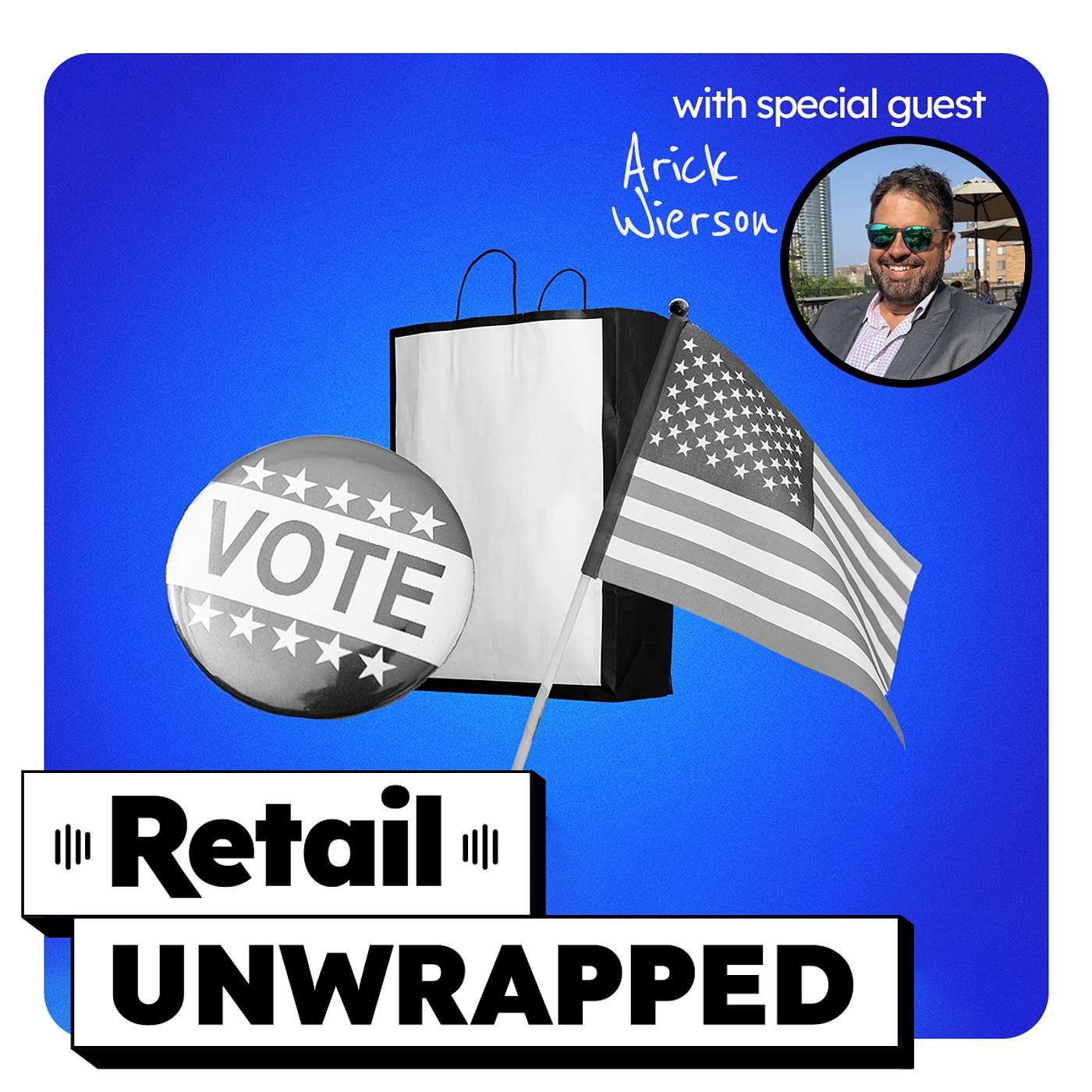 Ep 199: The 2024 Election Will Impact Retail. Here’s How. episode artwork