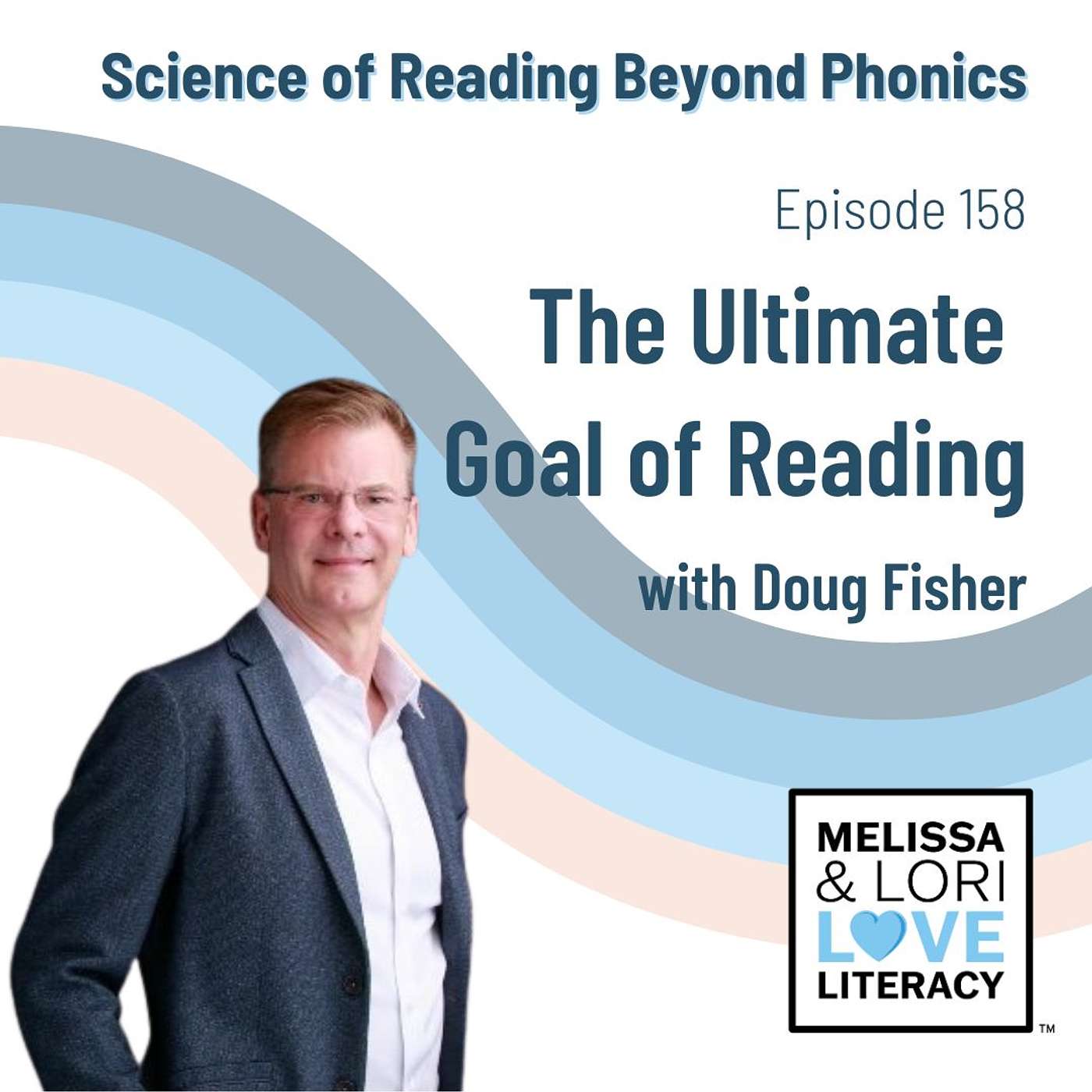 Ep. 158: Science of Reading Beyond Phonics: The Ultimate Goal of Reading with Doug Fisher - podcast episode cover