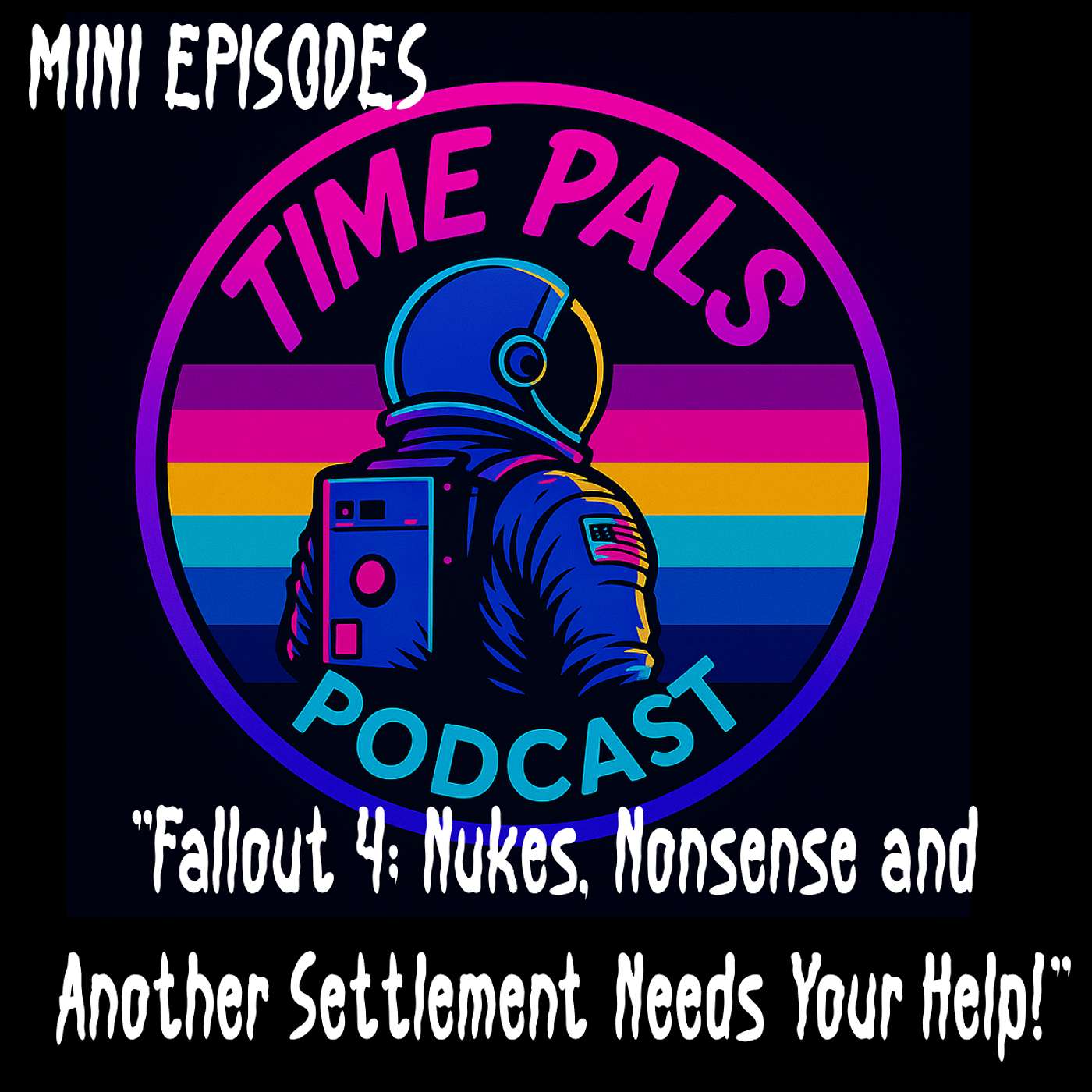 Time Pals Minis: Fallout 4- Nukes, Nonsense, and Another Settlement Needs Your Help!