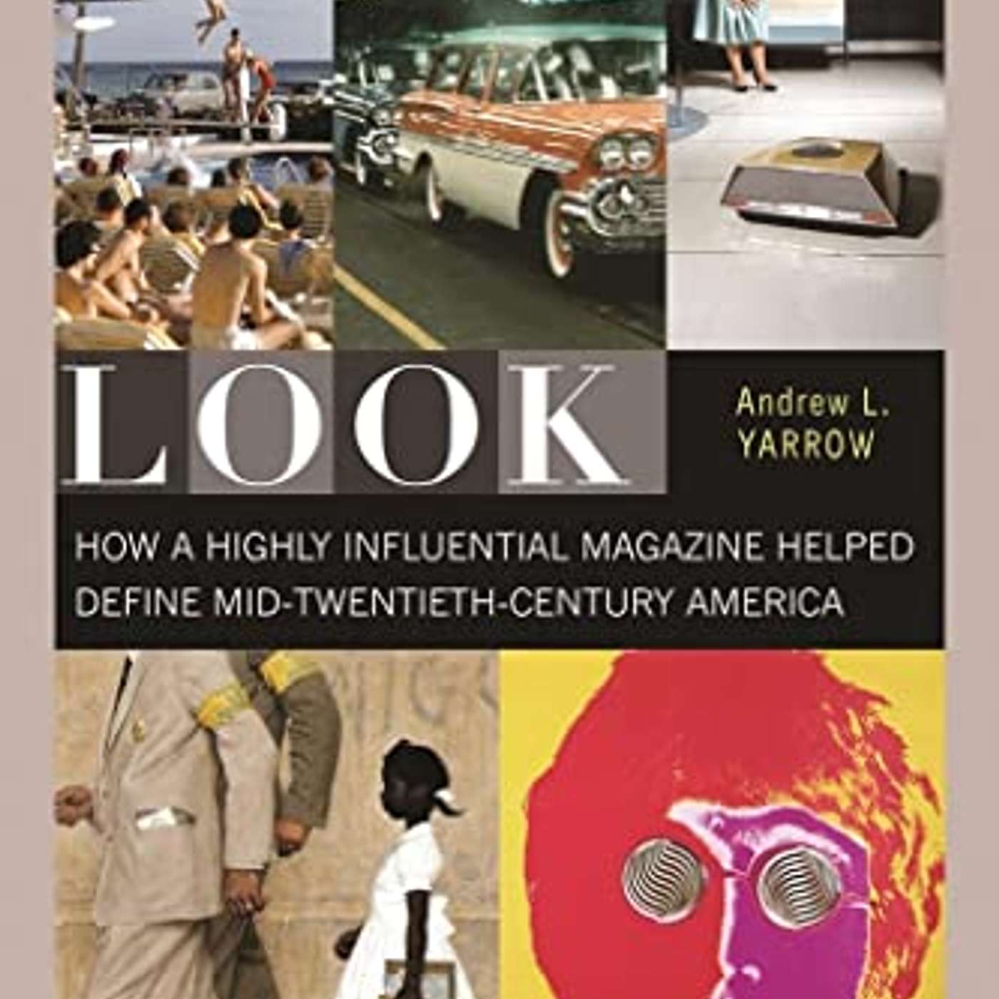 “Look: How a Highly Influential Magazine Helped Define Mid-Twentieth Century America” by Andrew Yarrow episode artwork