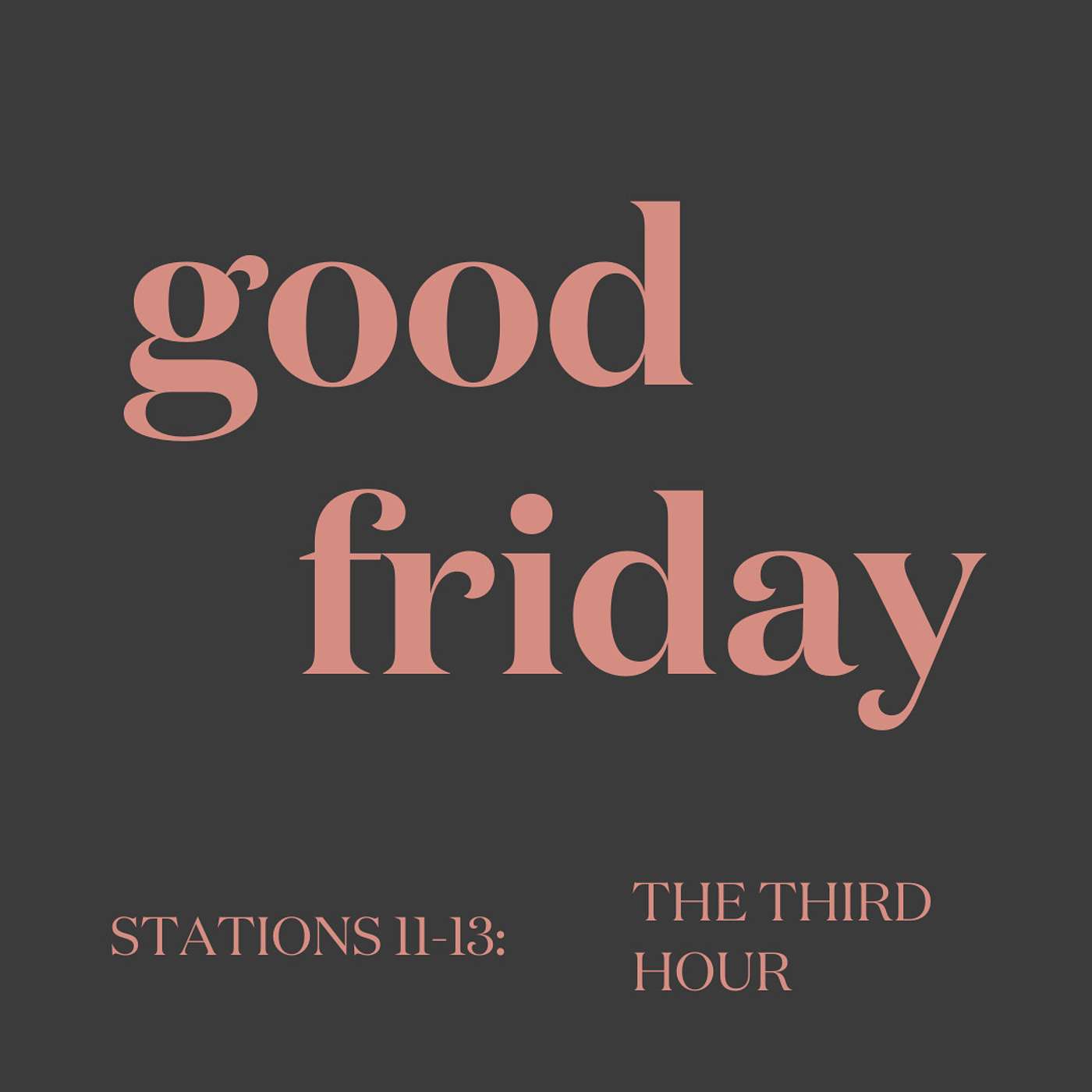 Good Friday: The Third Hour (Stations 11-13)