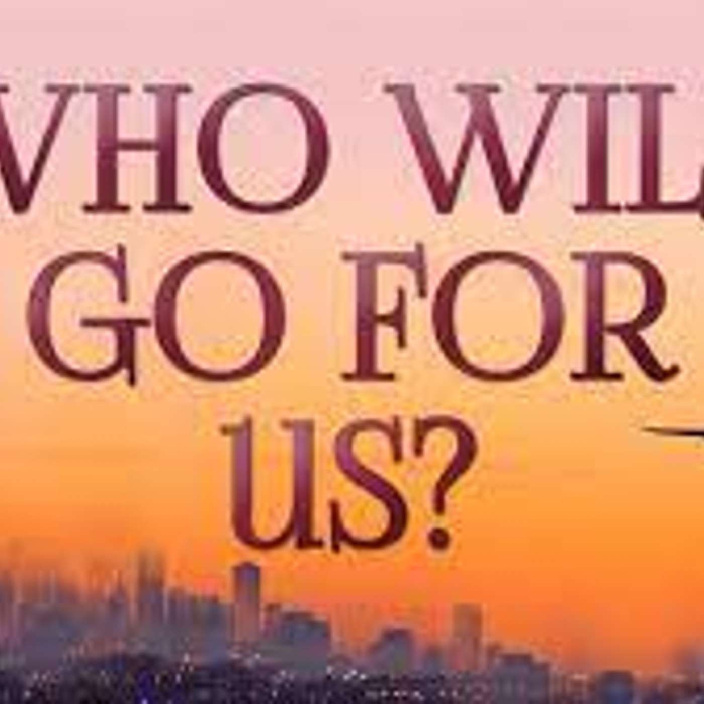 Who Will Go for Us?