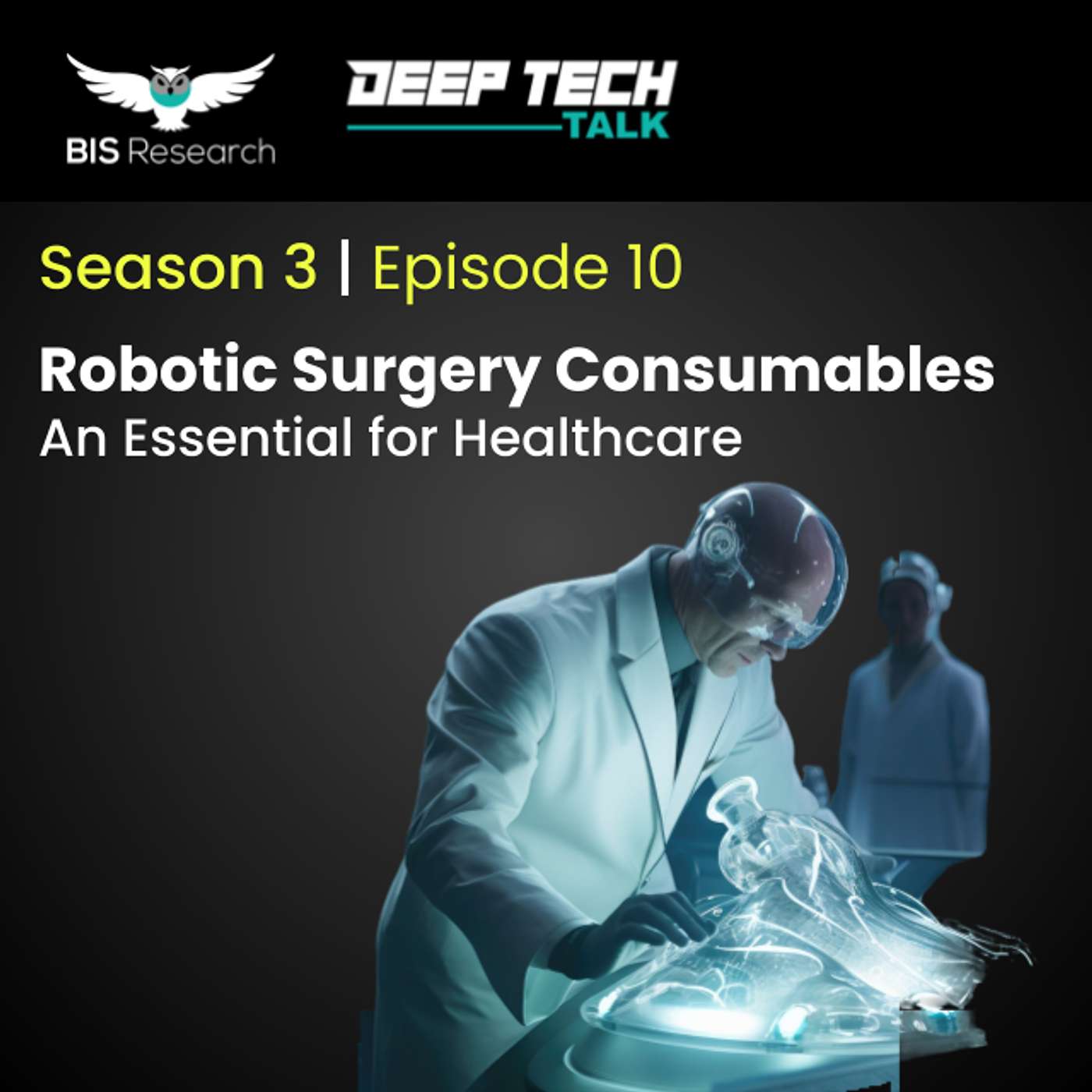 Season 3 | Episode 10- Robotic Surgery Consumables: An Essential for Healthcare episode artwork