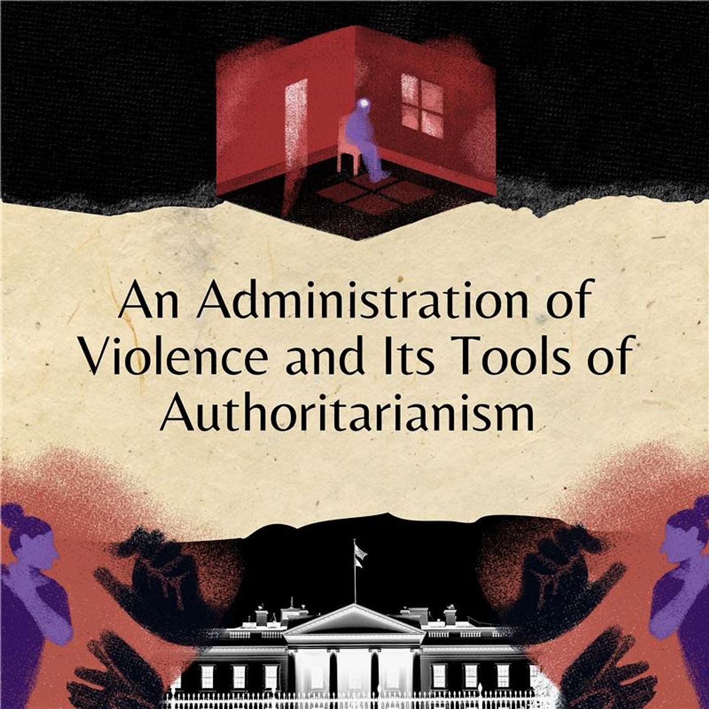 An Administration of Violence and Its Tools of Authoritarianism An Administration of Violence and Its Tools of Authoritarianism