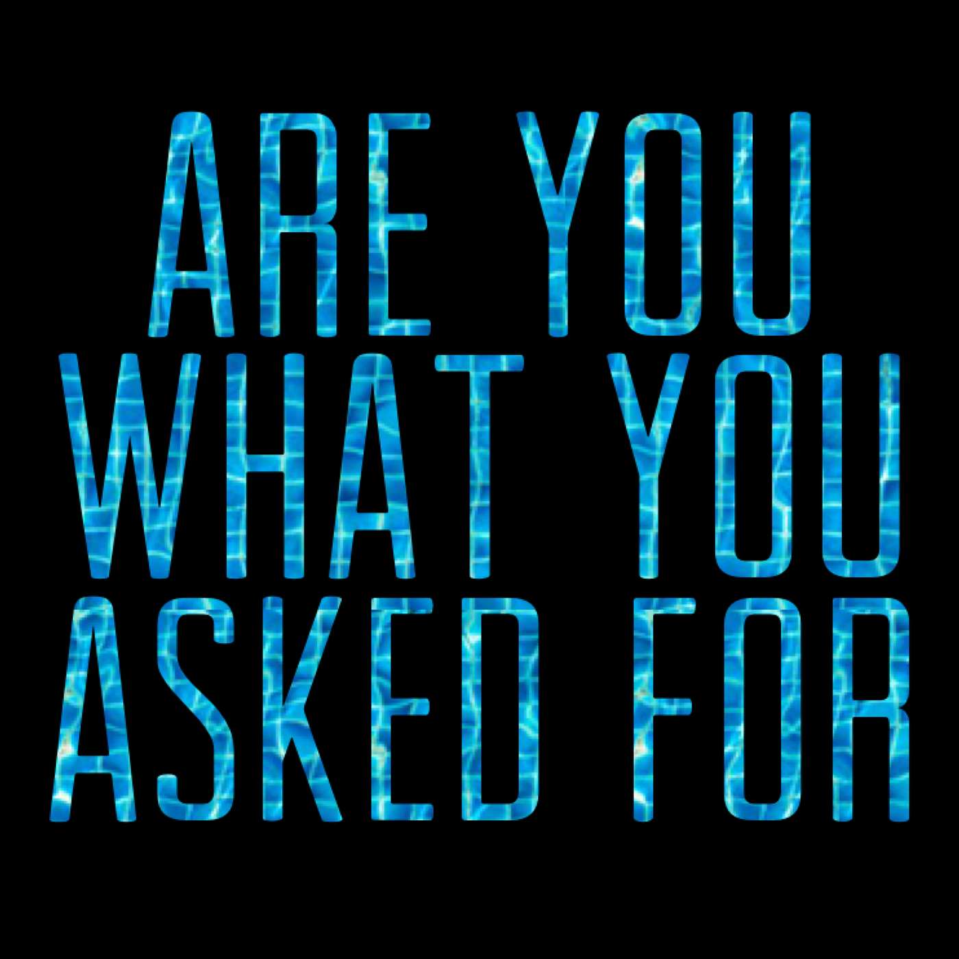 Are You What You Asked For