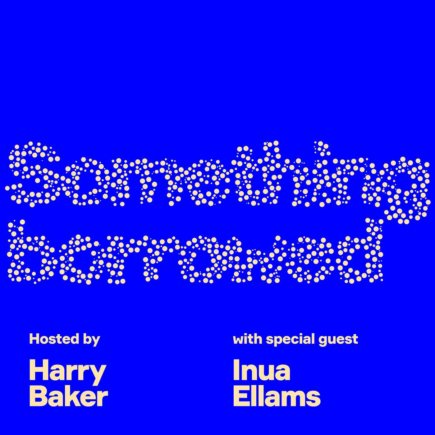 Something Borrowed Podcast With Harry Baker