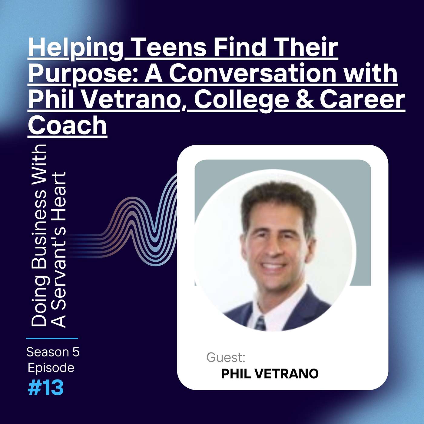 Helping Teens Find Their Purpose: A Conversation with Phil Vetrano, College & Career Coach