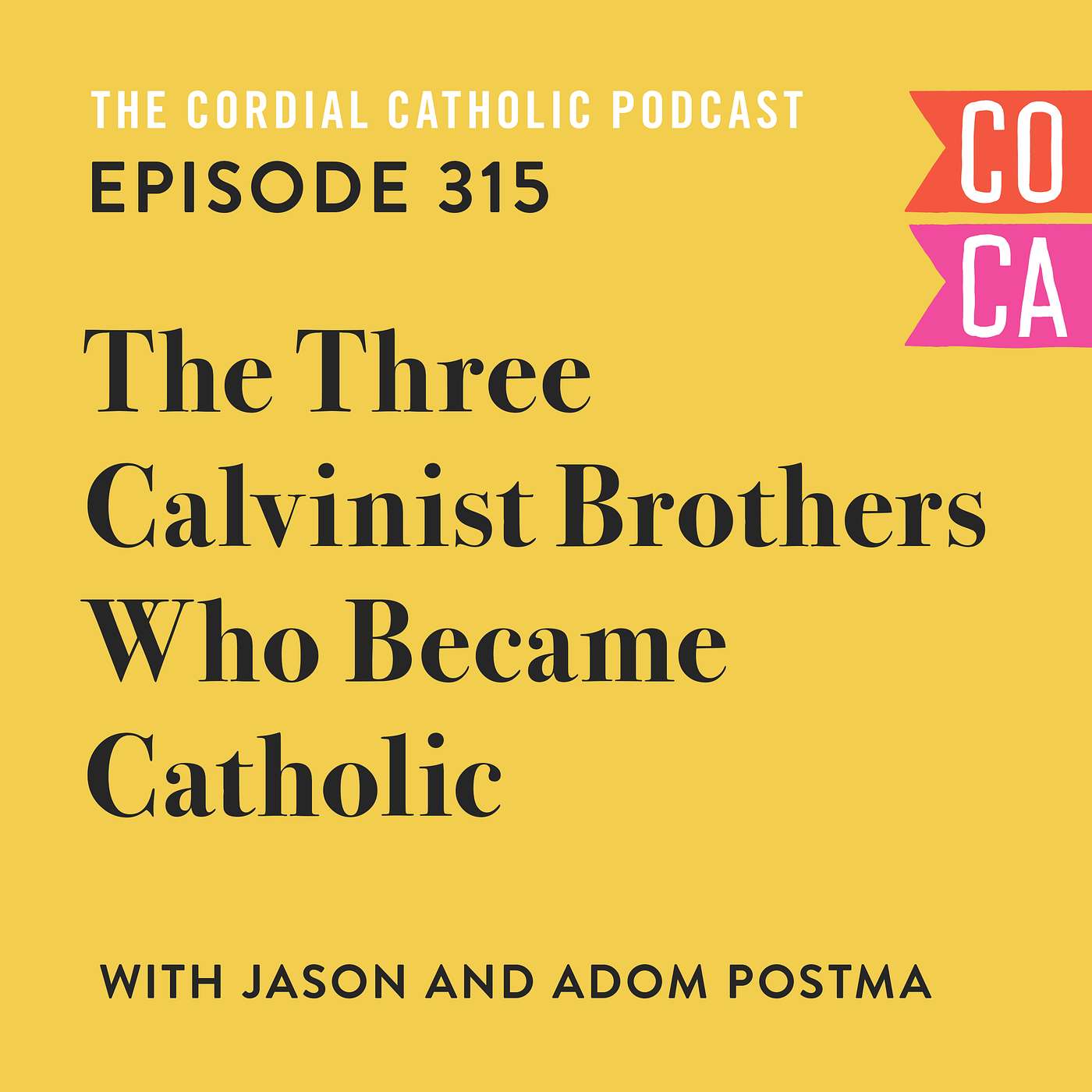 315: The Three Calvinist Brothers Who Became Catholic (w/ Jason and Adom Postma)