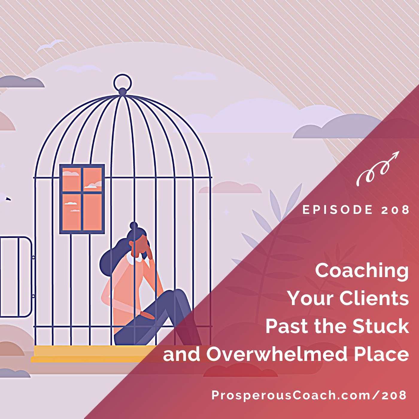 208: Coaching Your Clients Past the Stuck and Overwhelmed Place
