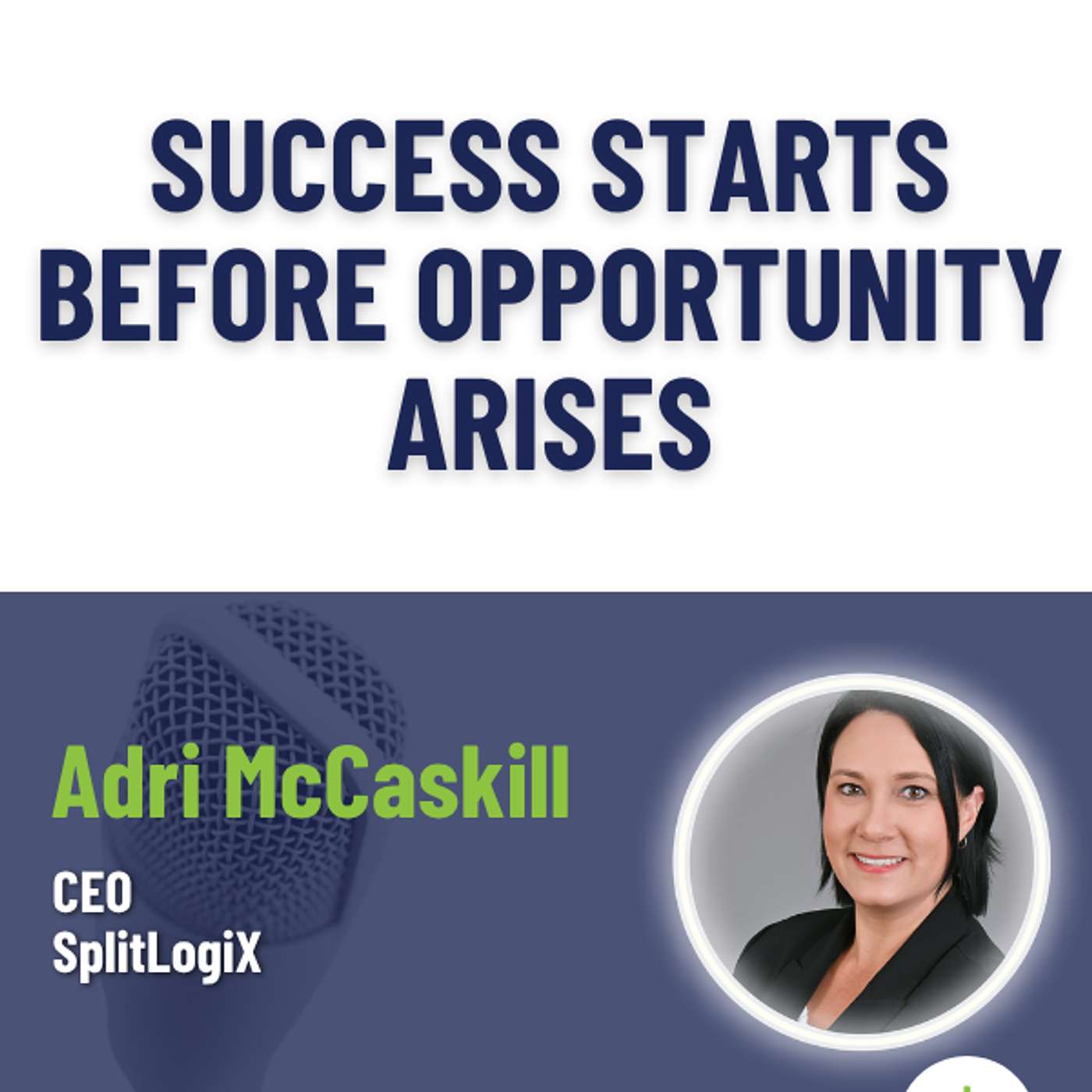 Where Preparation Meets Opportunity with Adri McCaskill of SplitLogiX