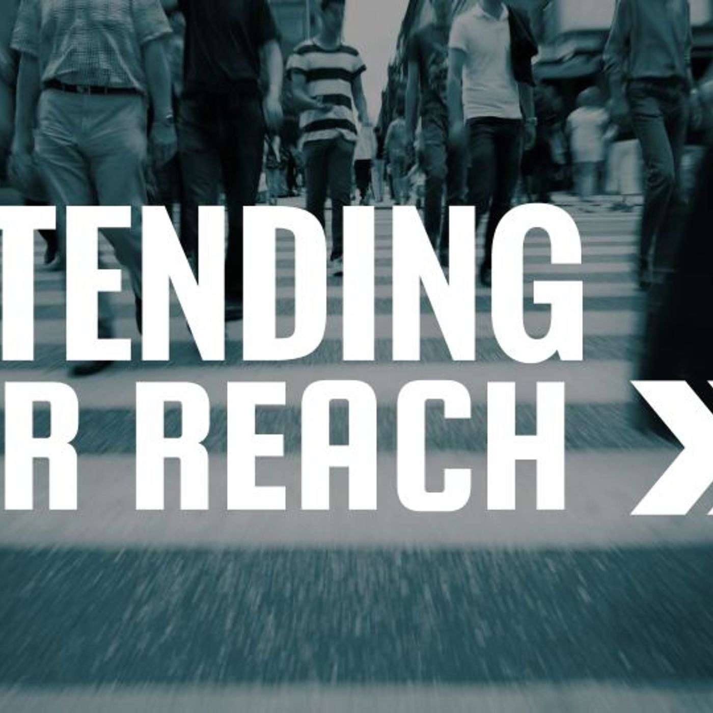 Extending Our Reach, Part 3