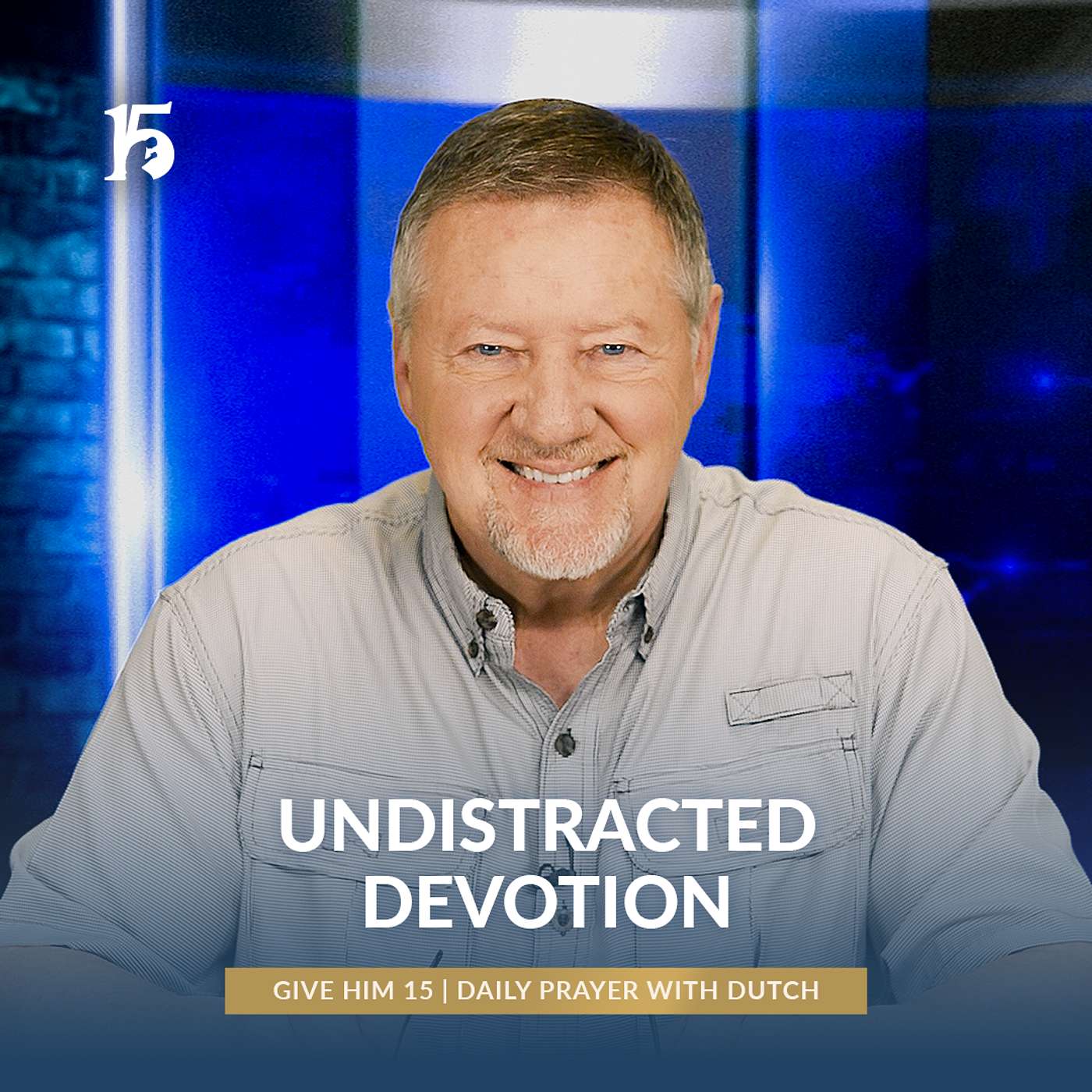Undistracted Devotion | Give Him 15: Daily Prayer with Dutch | March 25, 2025