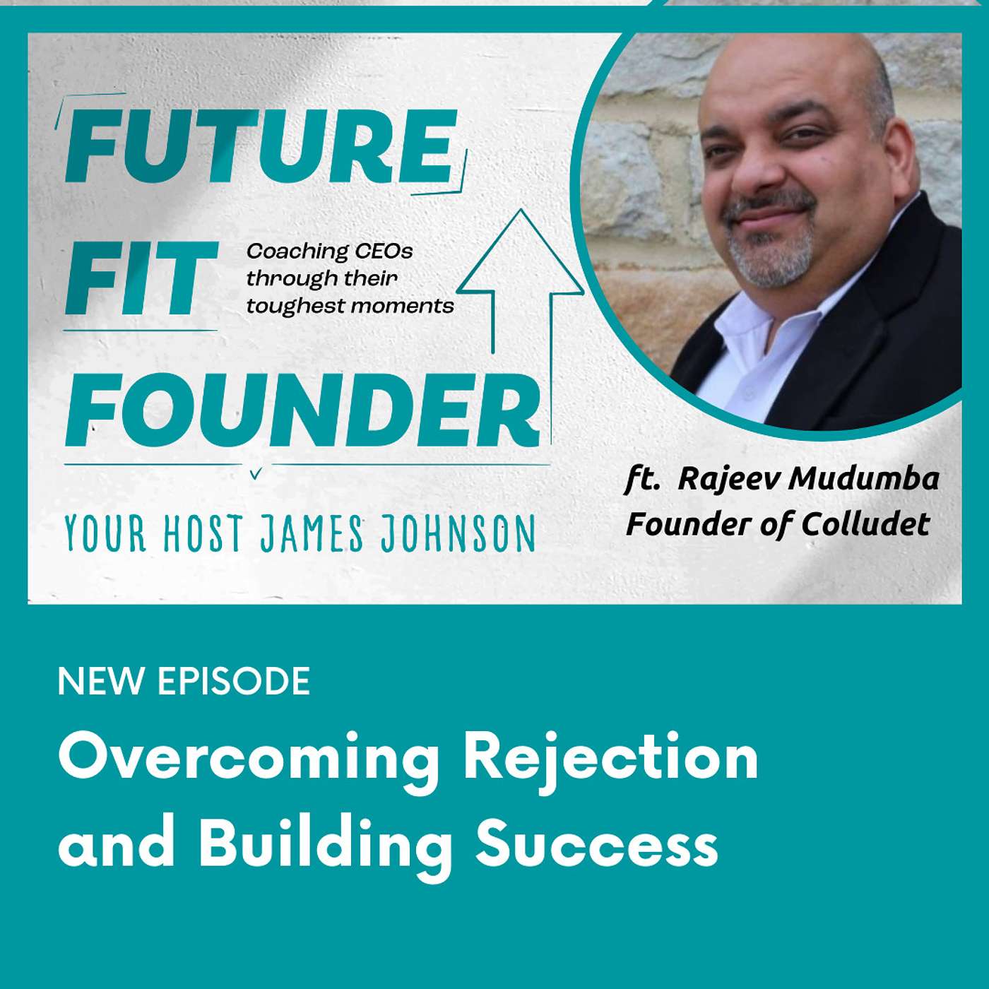 Overcoming Rejection with Rajeev Mudumba of Collude