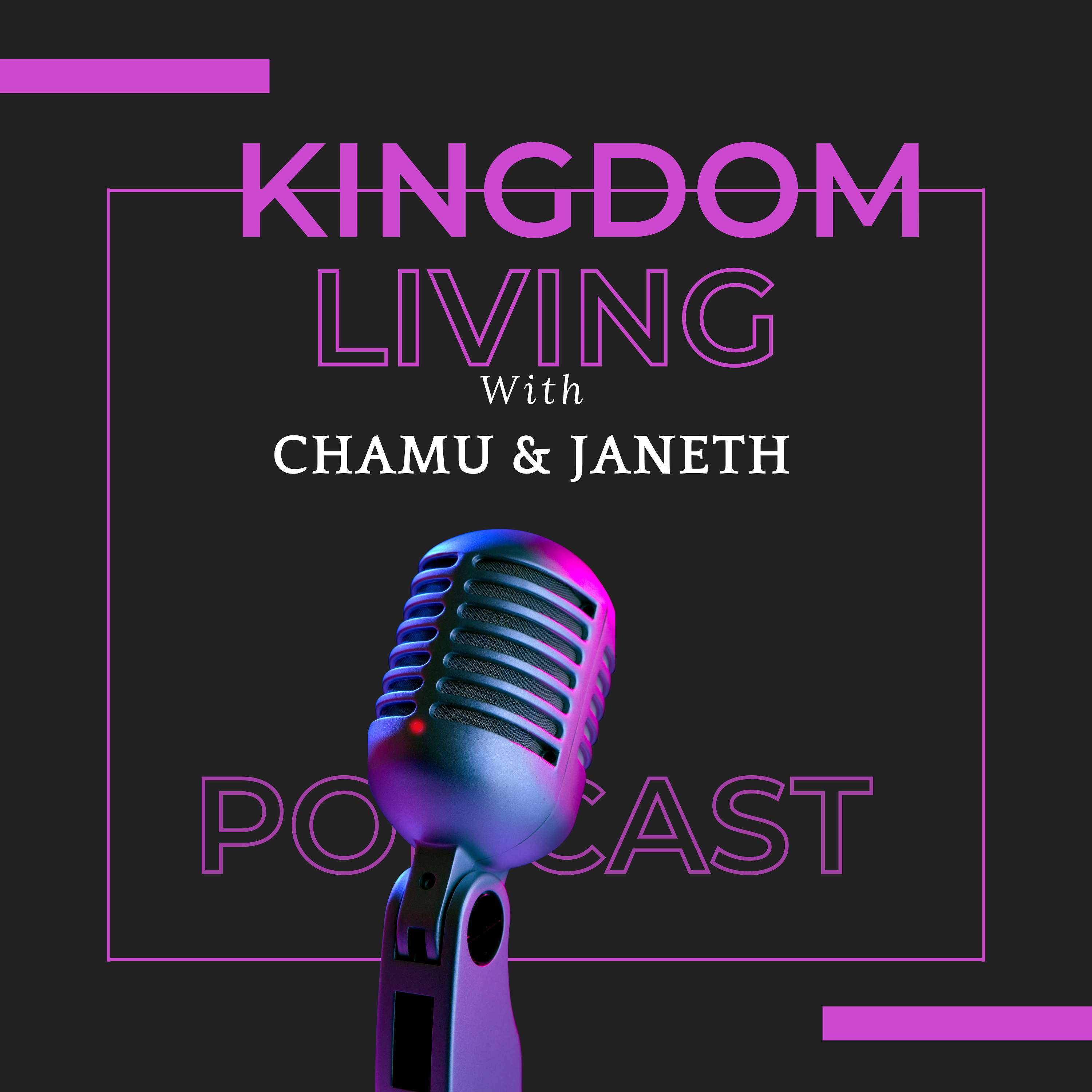 Kingdom Living with Chamu & Janeth podcast artwork