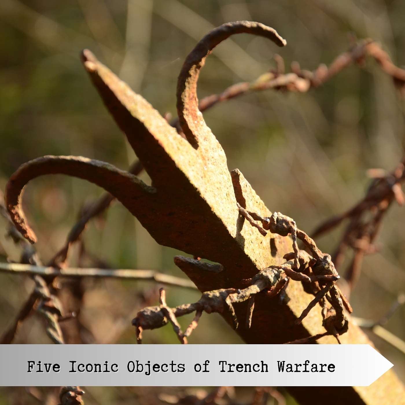 Five Iconic Objects of Trench Warfare