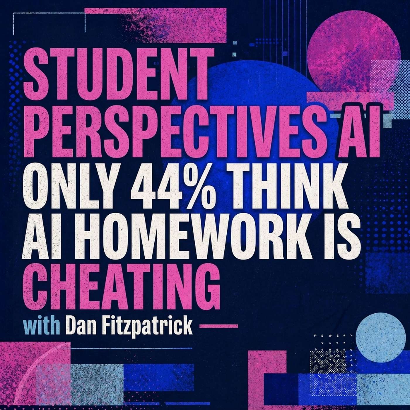 Student Perspectives AI: Only 44% Think AI Homework is Cheating episode artwork