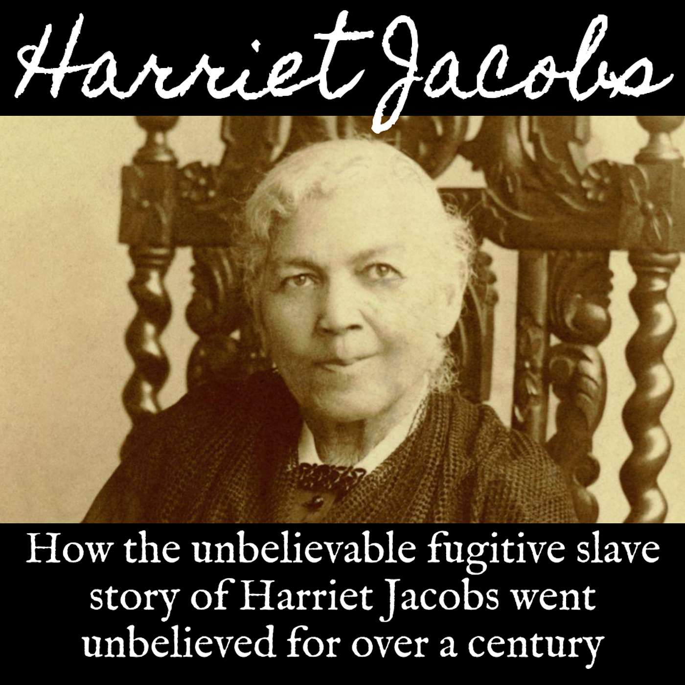 Ep. 151 Harriet Jacobs: How the Unbelievable Fugitive Slave Story of Harriet Jacobs Went Unbelieved for Over a Century Ep. 151 Harriet Jacobs: How the Unbelievable Fugitive Slave Story of Harriet Jacobs Went Unbelieved for Over a Century