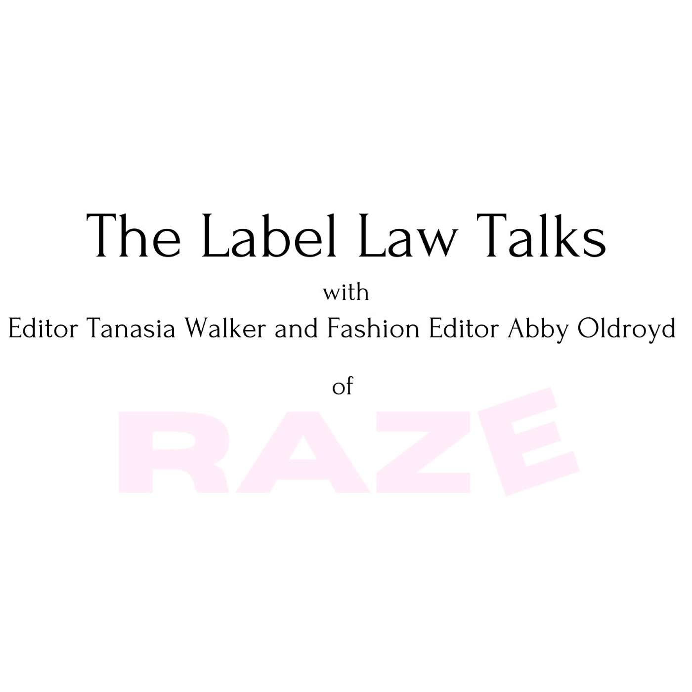 The Label Law Talks with Tanasia Walker and Abby Oldroyd of Raze Magazine London