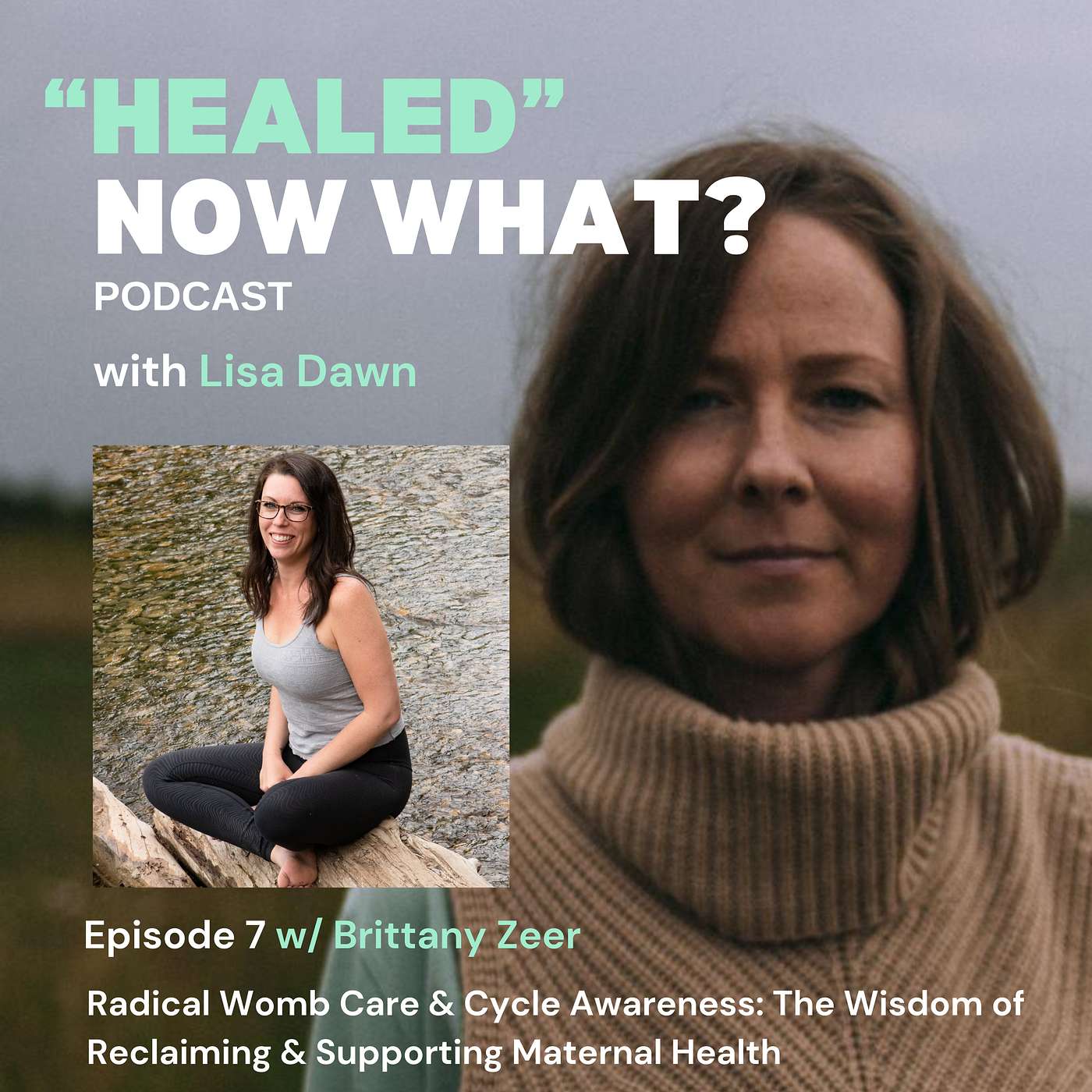 Ep. 7 Radical Womb Care & Cycle Awareness: The Wisdom of Reclaiming and Supporting Maternal Health - Brittany Zeer