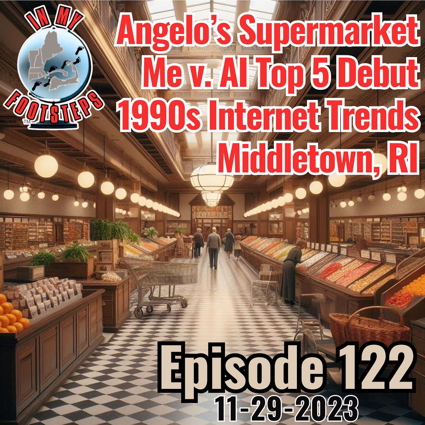 Episode 122: Me v. AI Top 5 Debut, Shopping at Angelo's Supermarket, 90s Internet Trends, Middletown RI(11-29-2023)