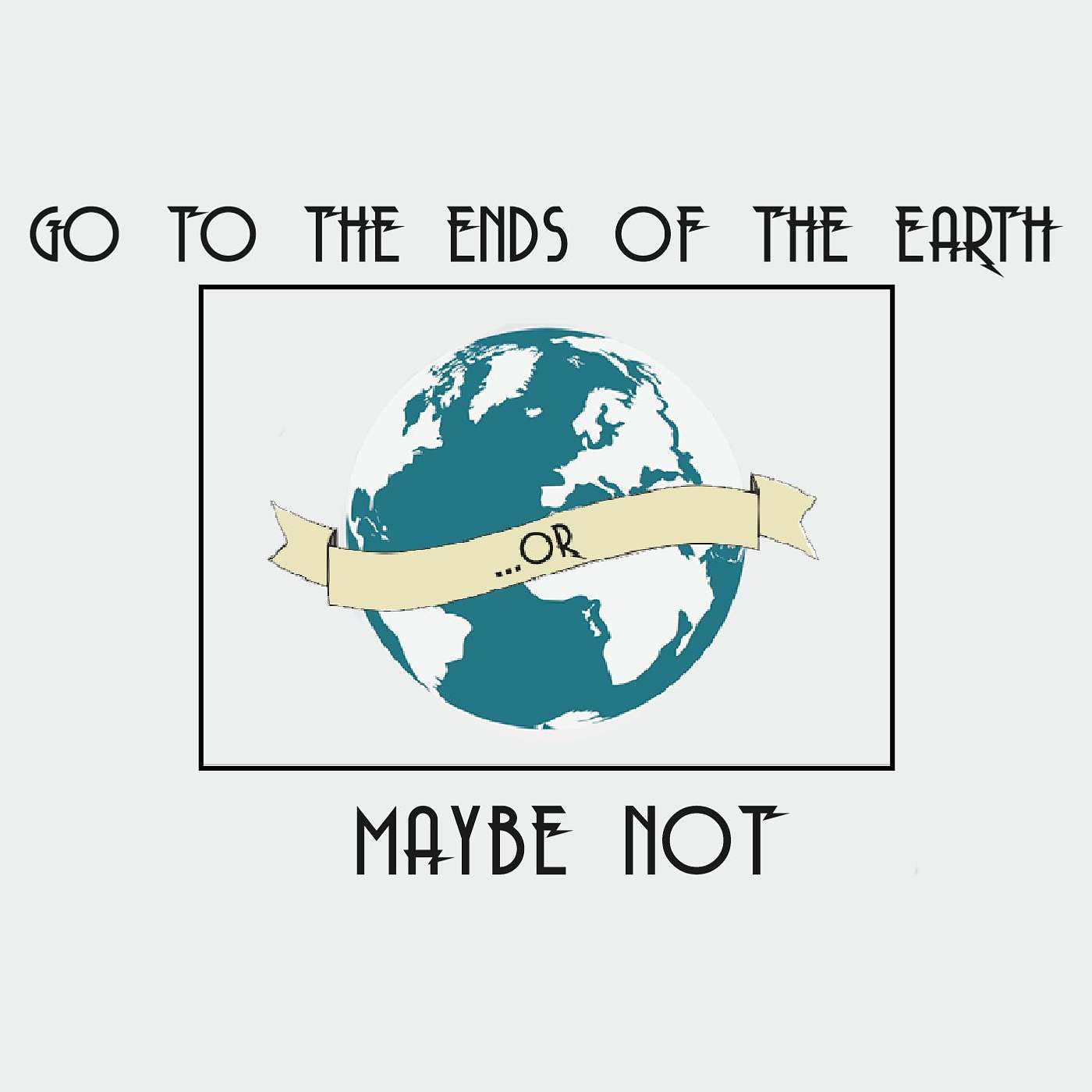 Going to the Ends of the Earth... or Maybe Not episode artwork