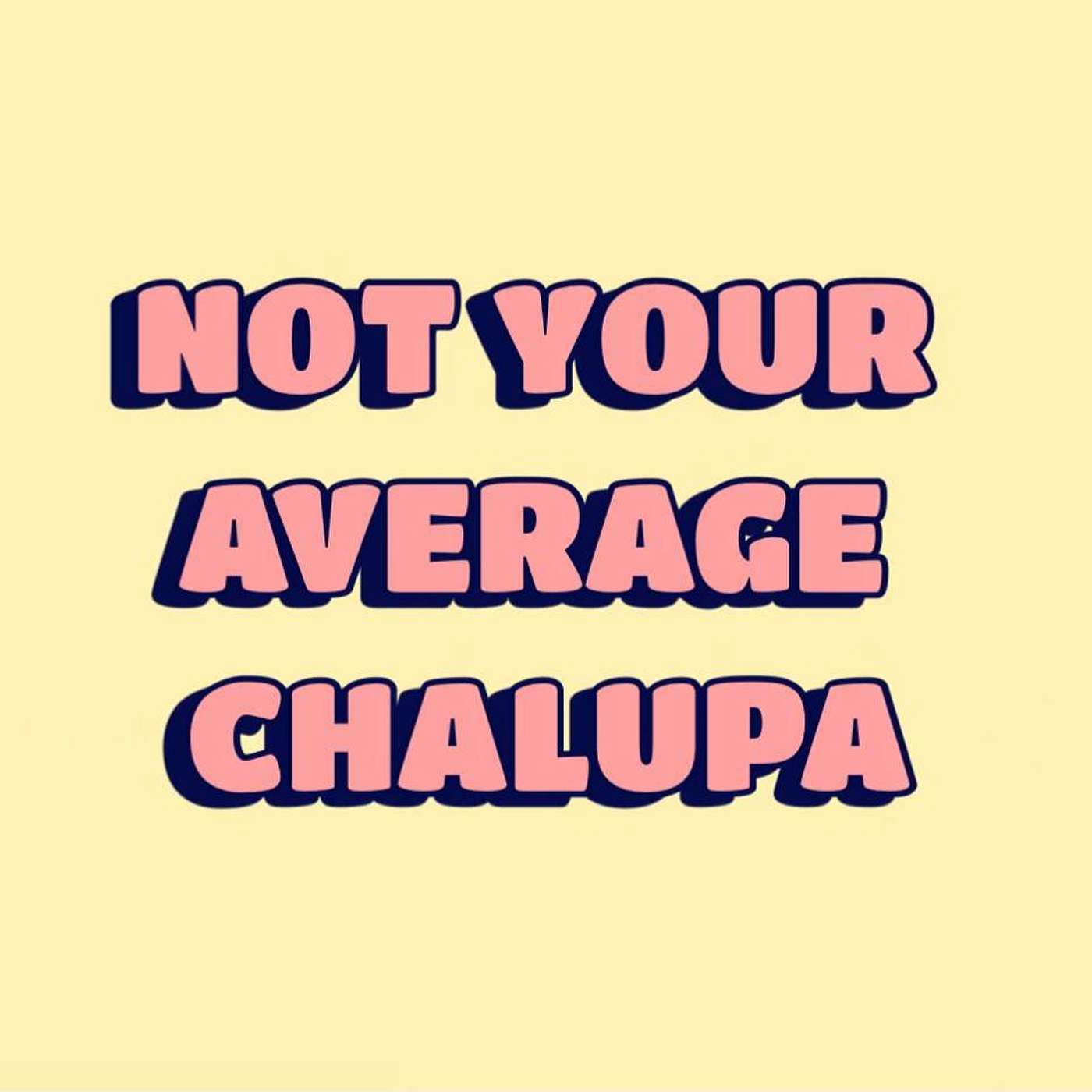 Not Your Average Chalupa podcast artwork