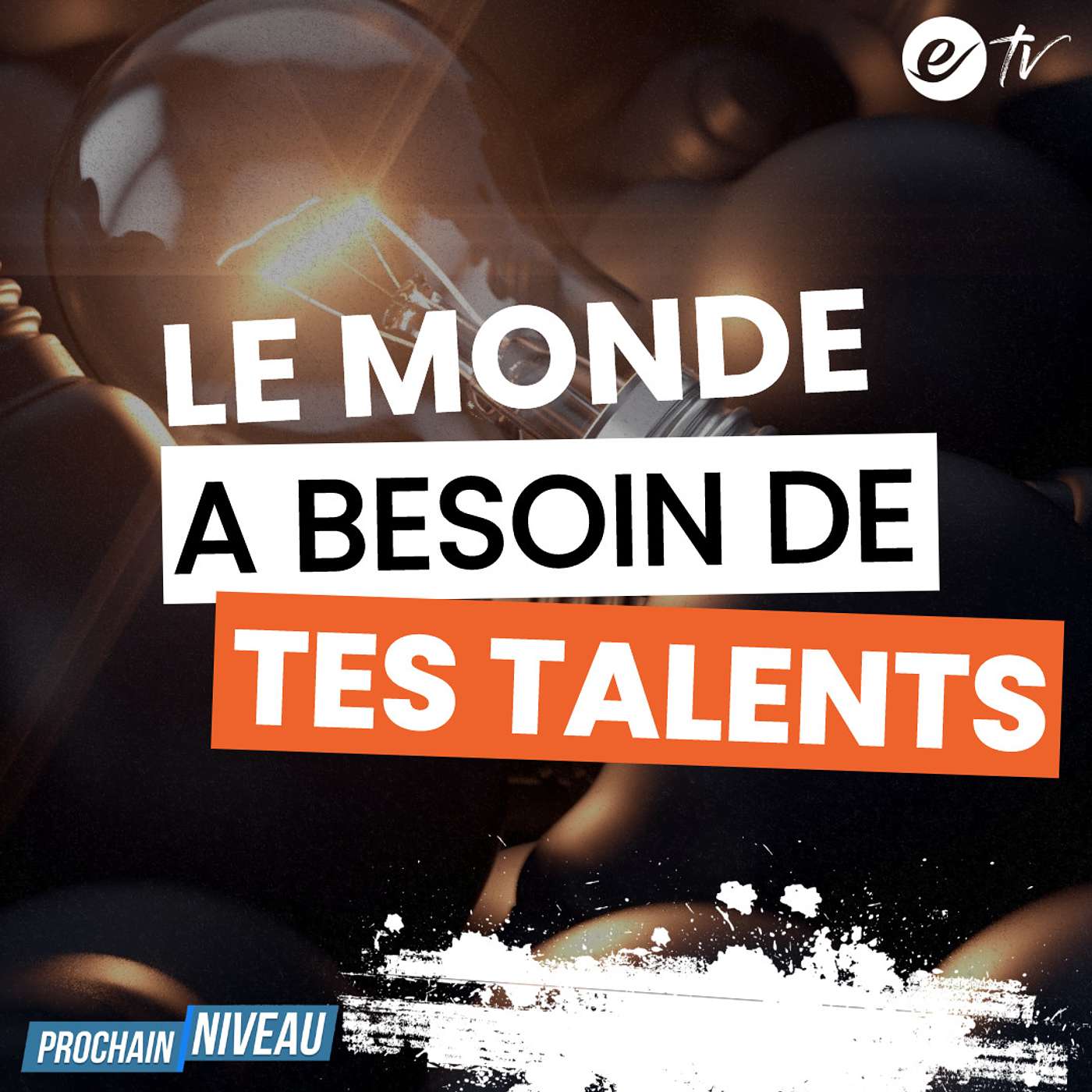 Ep55: Le monde a besoin de tes talents
