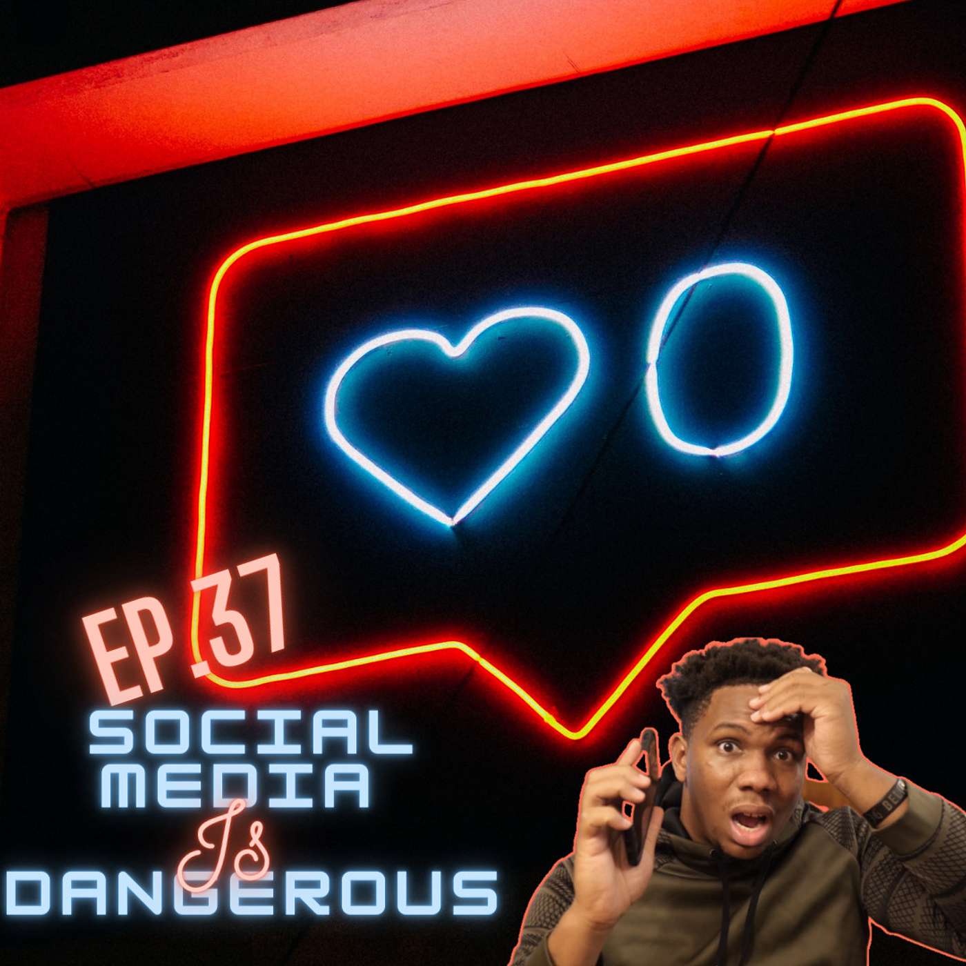 Ep. 37 “Social Media is Dangerous”