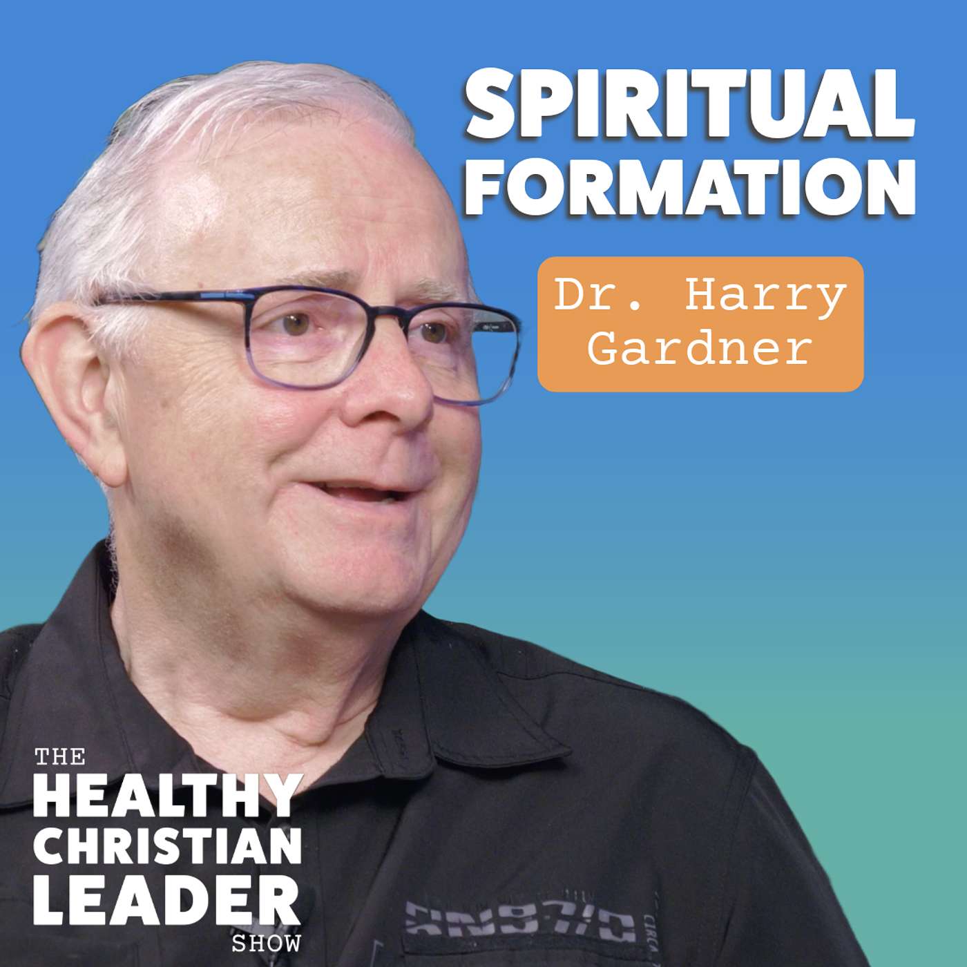 The Healthy Christian Leader - Spiritual Formation | Dr. Harry Gardner