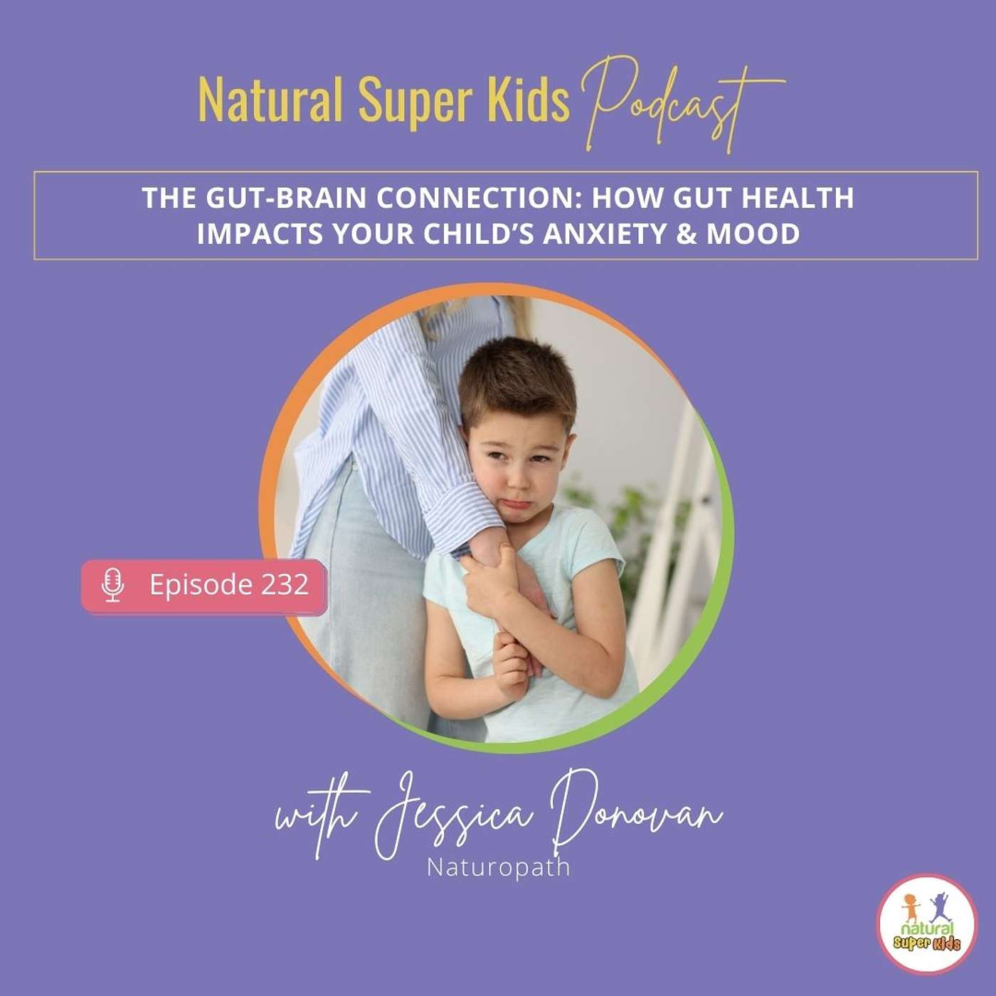 Episode 232: The Gut-Brain Connection: How Gut Health Impacts Your Child’s Anxiety & Mood