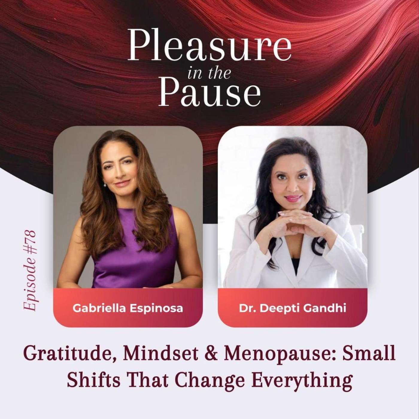 78 | Gratitude, Mindset & Menopause: Small Shifts That Change Everything with Dr. Deepti Gandhi 78 | Gratitude, Mindset & Menopause: Small Shifts That Change Everything with Dr. Deepti Gandhi
