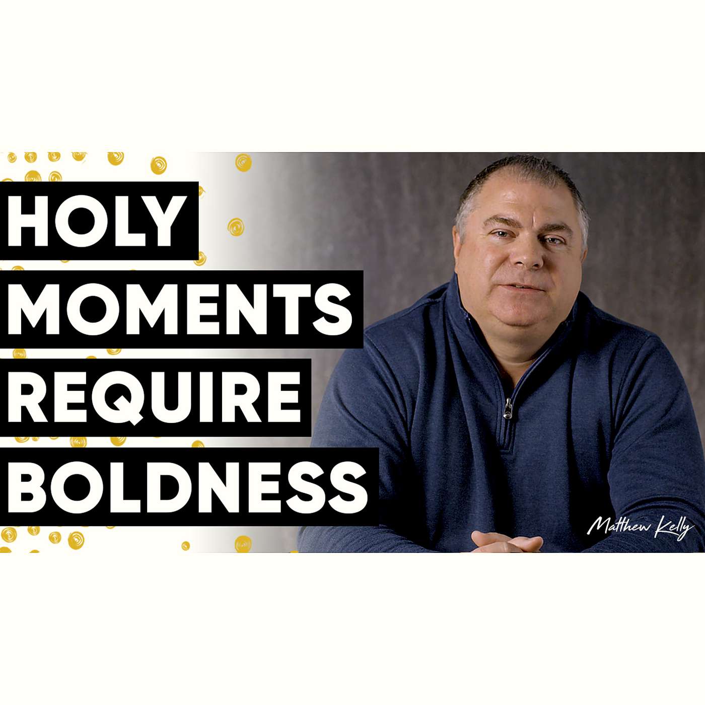 Holy Moments Require BOLDNESS - Holy Moments Quote of the Day - Matthew Kelly