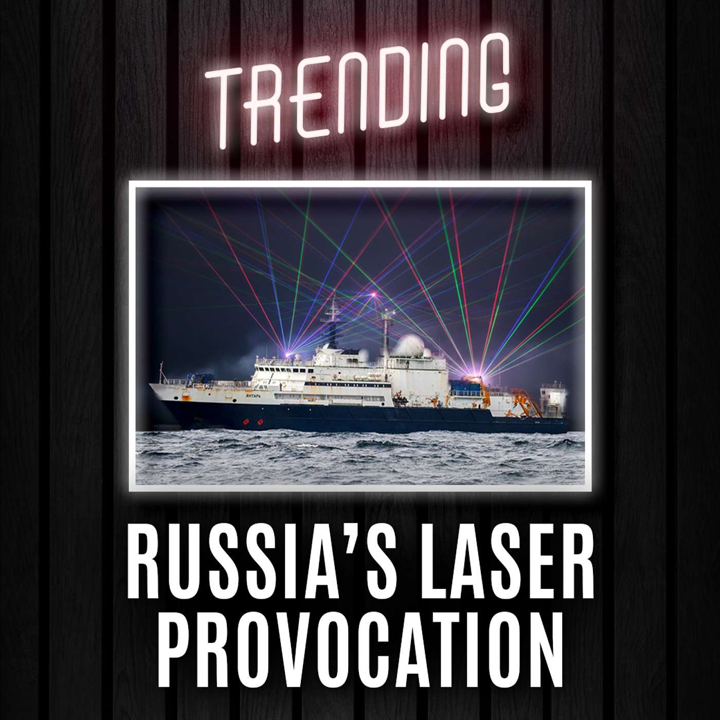Russian Spy Ship Lasers RAF Pilots - UK Warns It’s Ready to Retaliate | Trending Ep223: episode artwork