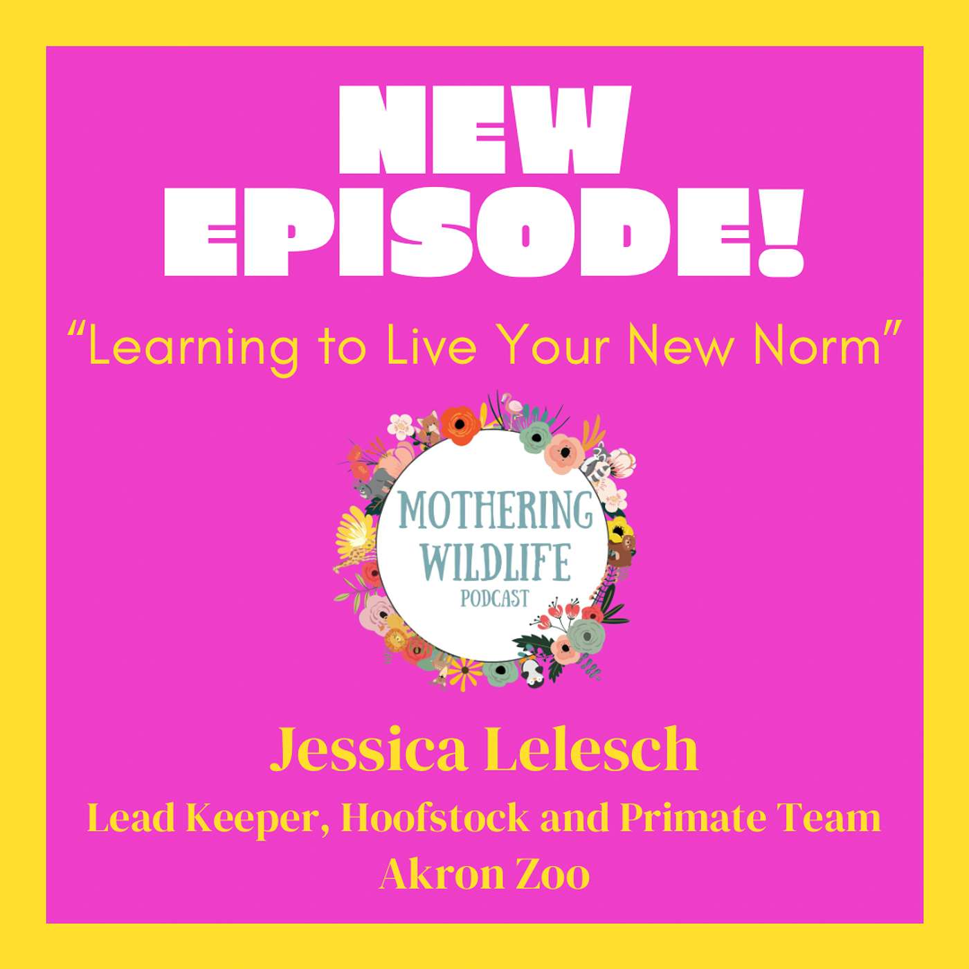 Learning to Live Your New Norm with Jessica Lelesch from the Akron Zoo episode artwork