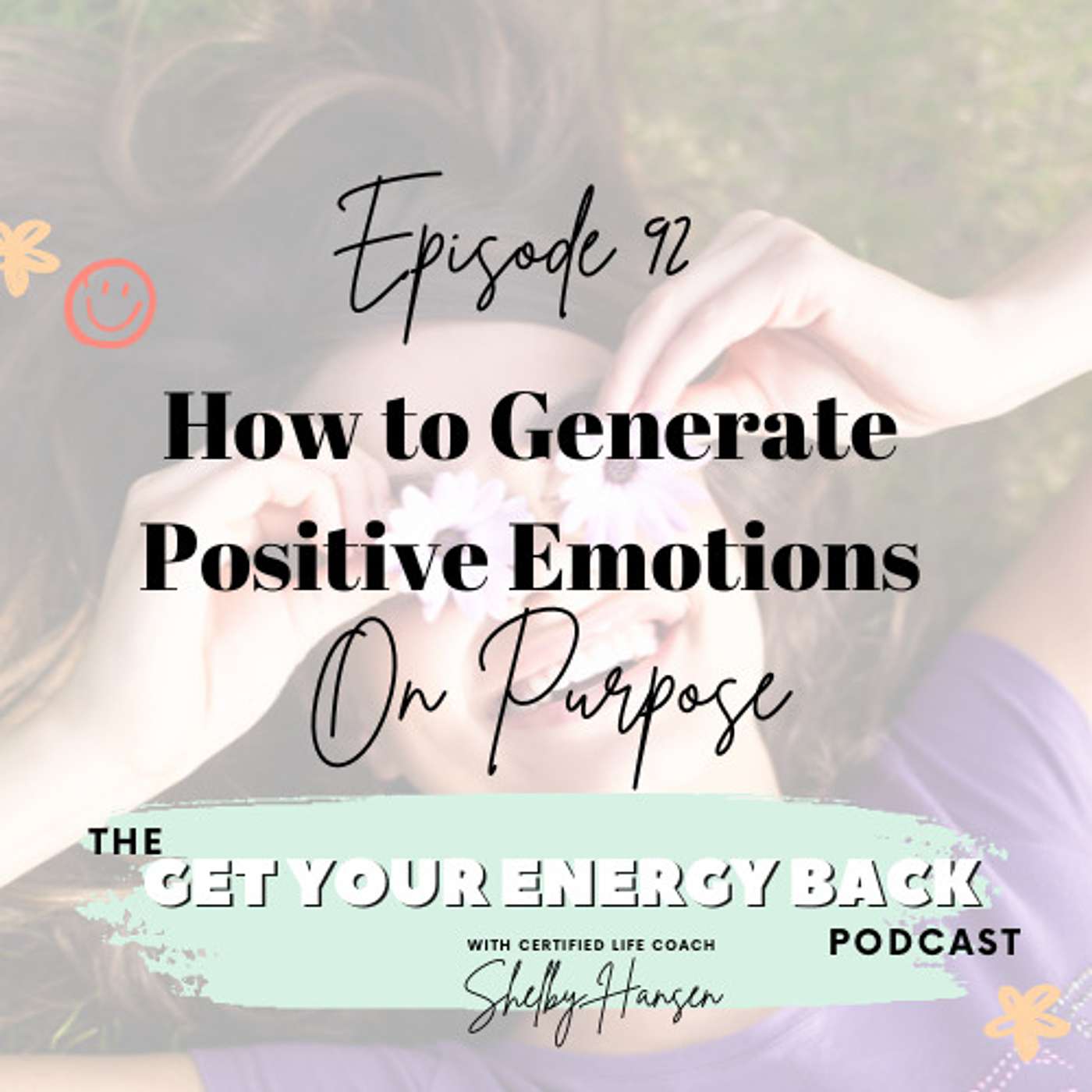 92. How to Generate Positive Emotions On Purpose