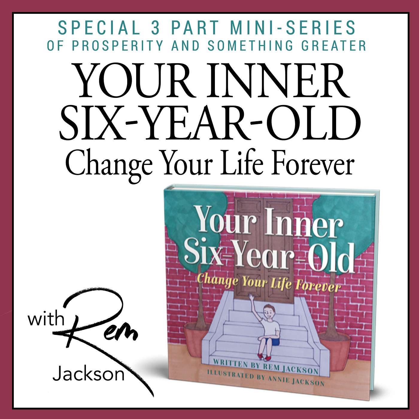 Ep. 17 | Your Inner Six-Year-Old: Change Your Life Forever