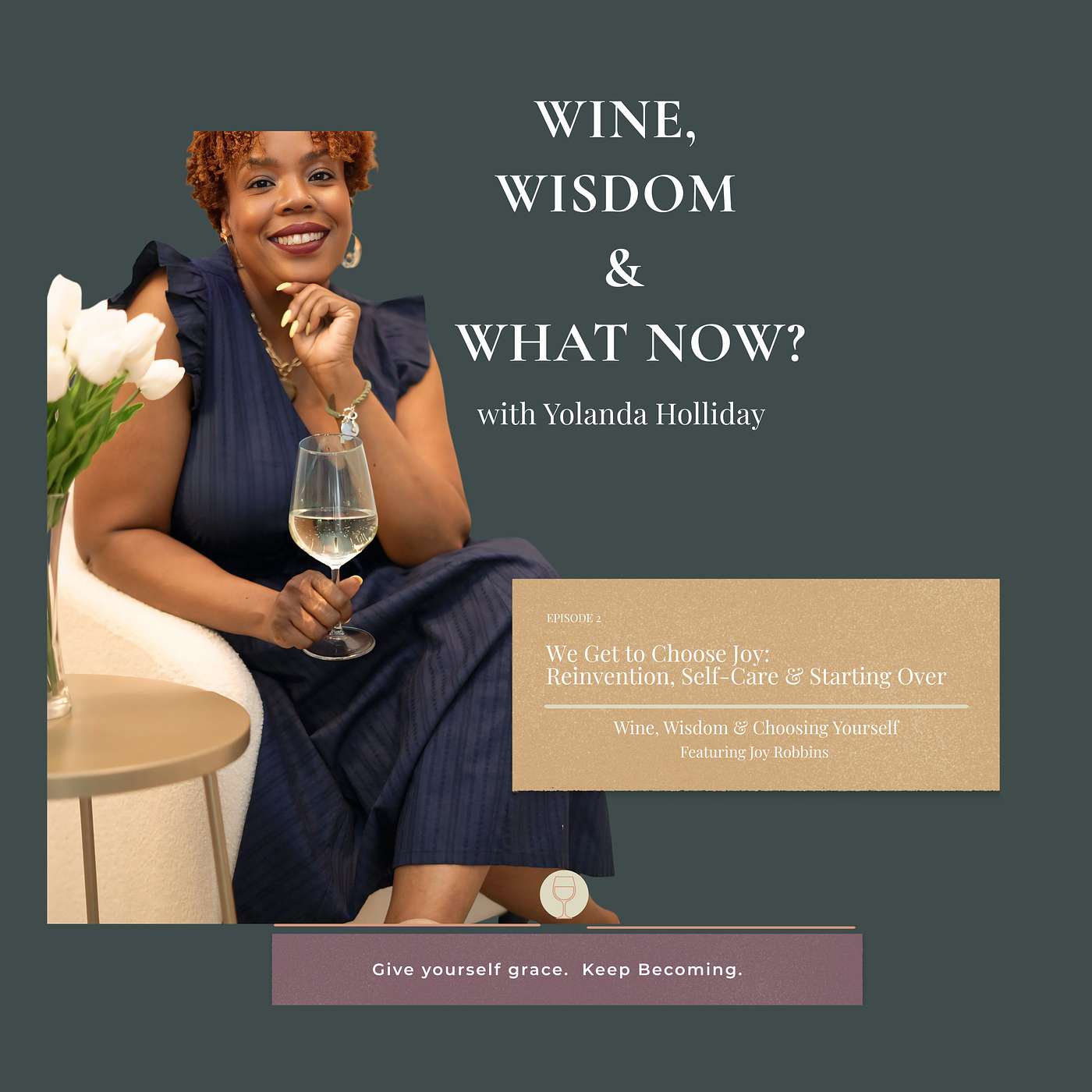 Ep 002 | We Get to Choose Joy: Reinvention, Self-Care & Starting Over | Wine, Wisdom & Choosing Yourself episode artwork