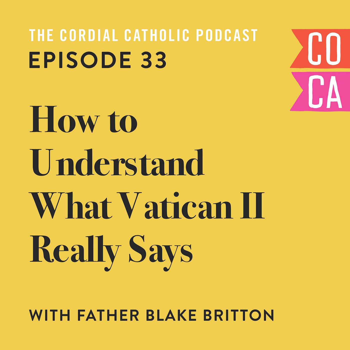 033: How to Understand What Vatican II Really Says (w/ Fr. Blake Britton)