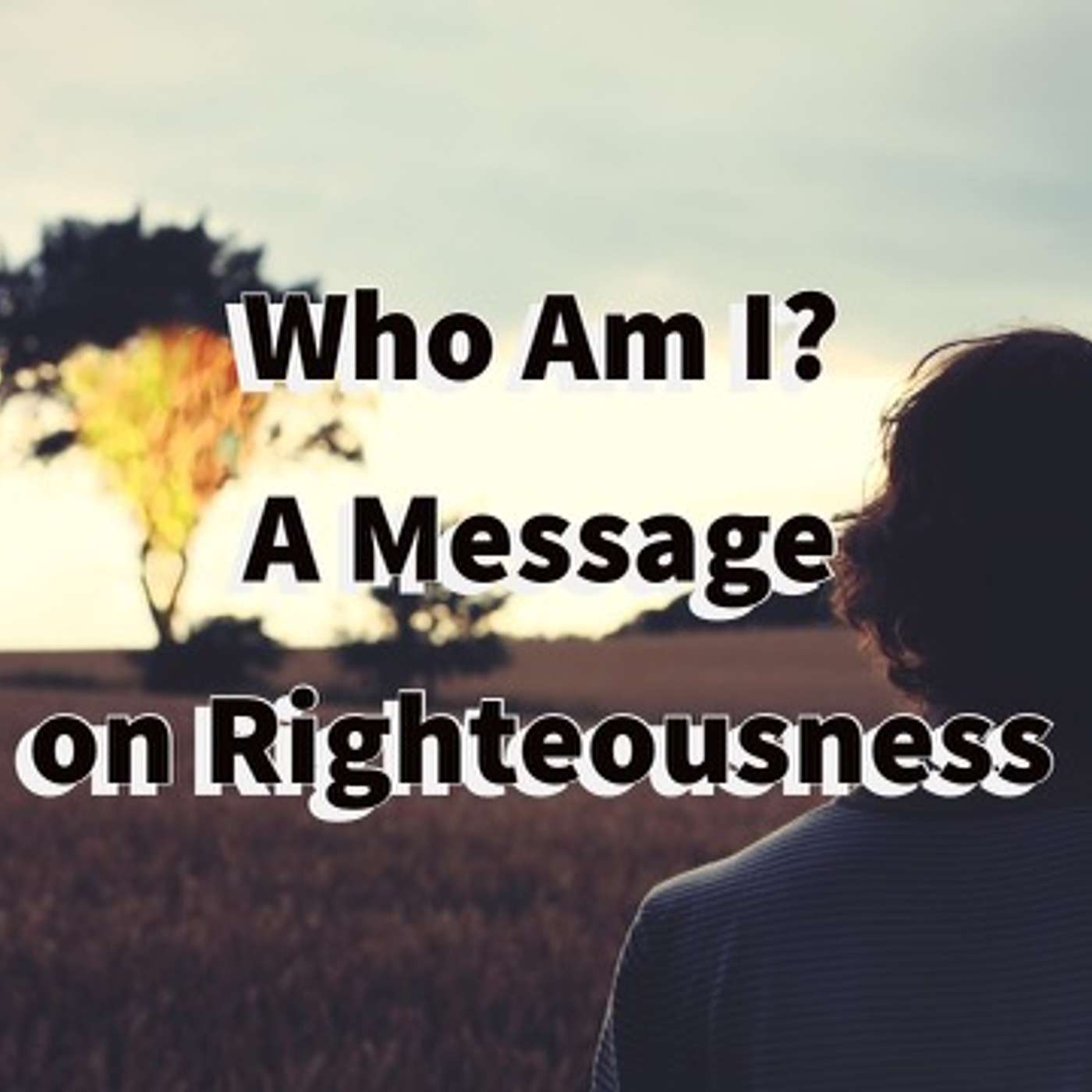 Who Am I? A Message on Righteousness episode artwork
